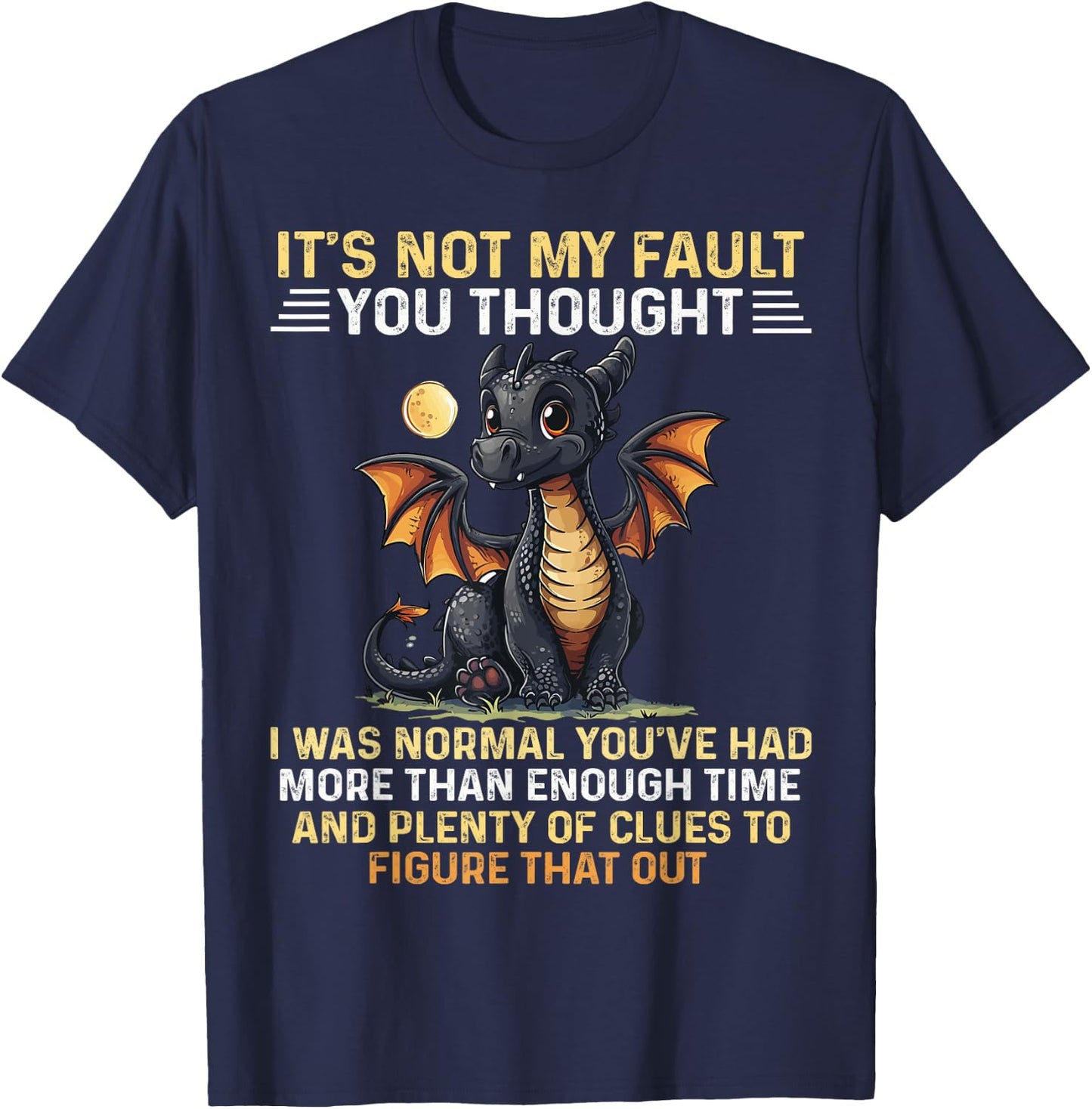 Cute Dragon It's Not My Fault You Thought I Was Normal T-Shirt - T-Shirt | Navy