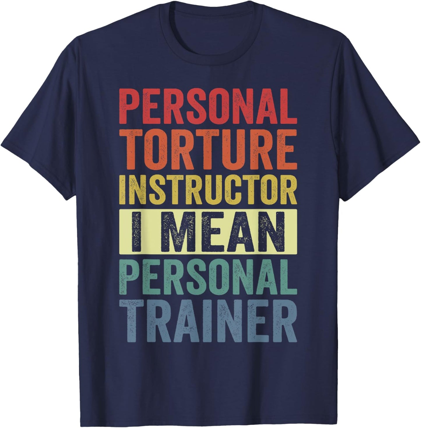 Personal Torture Instructor I Mean Personal Trainer Funny T-Shirt - T-Shirt | Navy