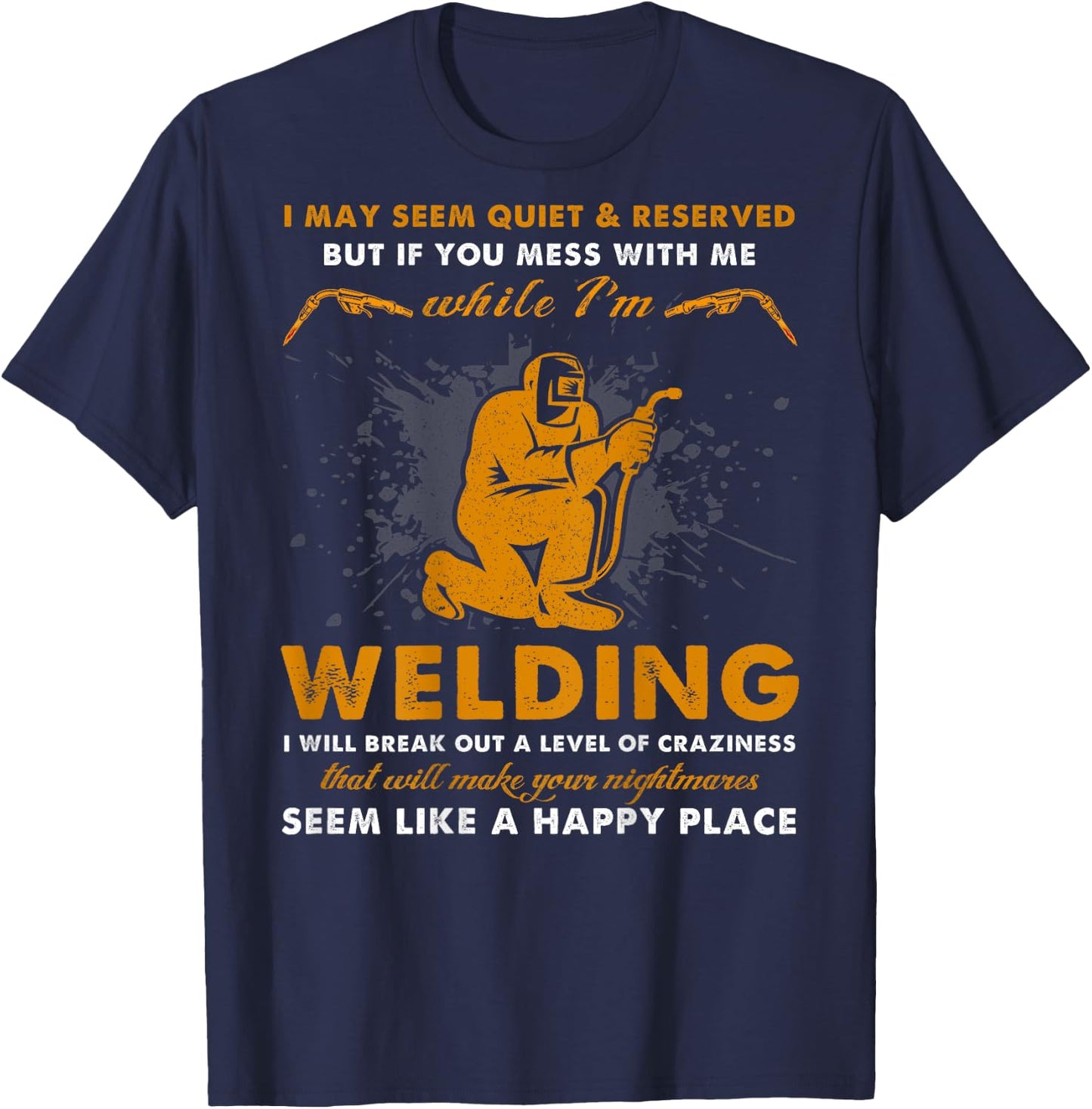 Mess With Me While I'm Welding - Cool Welder (On Back) T-Shirt - T-Shirt | Navy