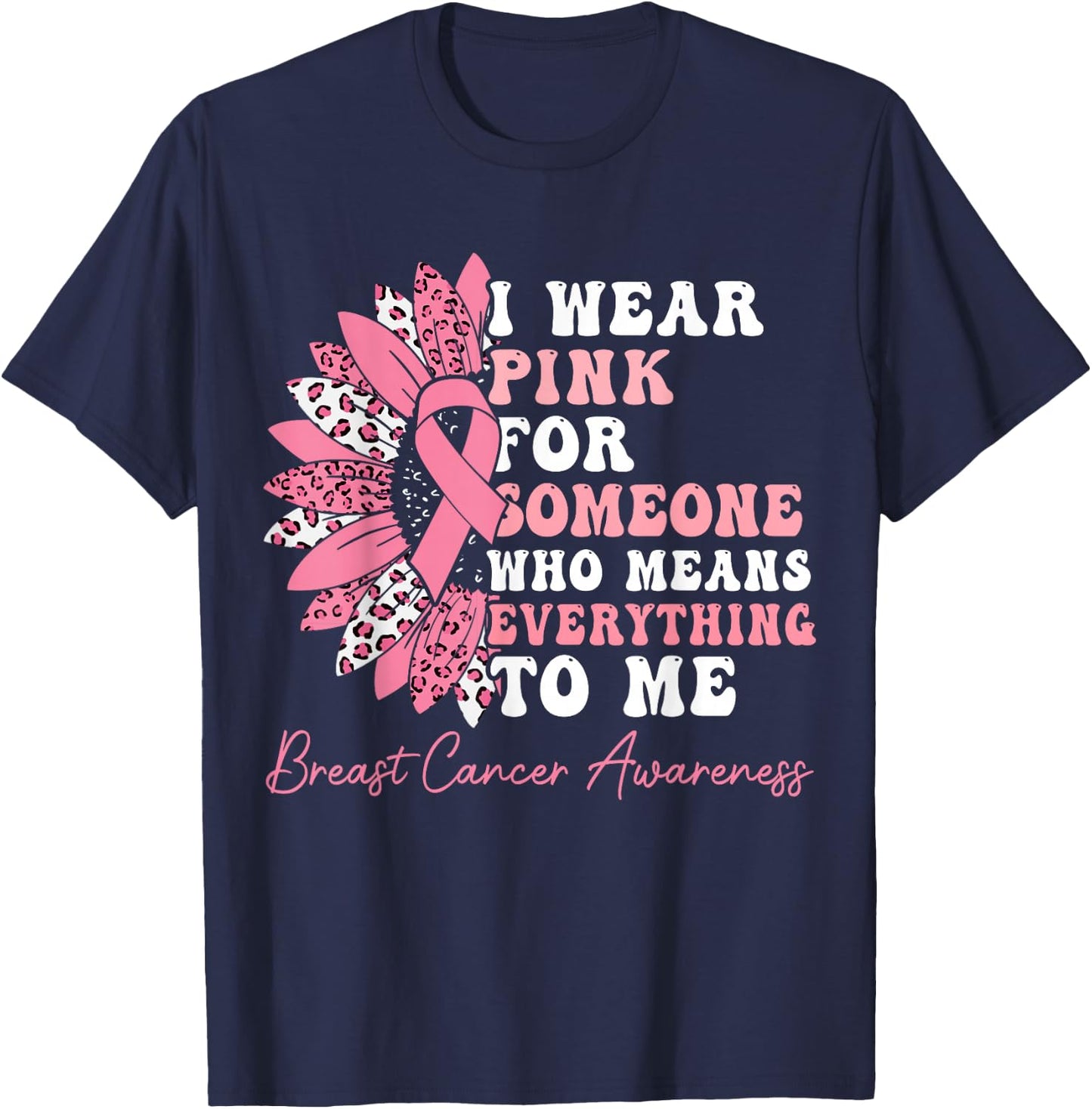 I Wear Pink For Someone Who Means Everything To Me T-Shirt - T-Shirt | Navy