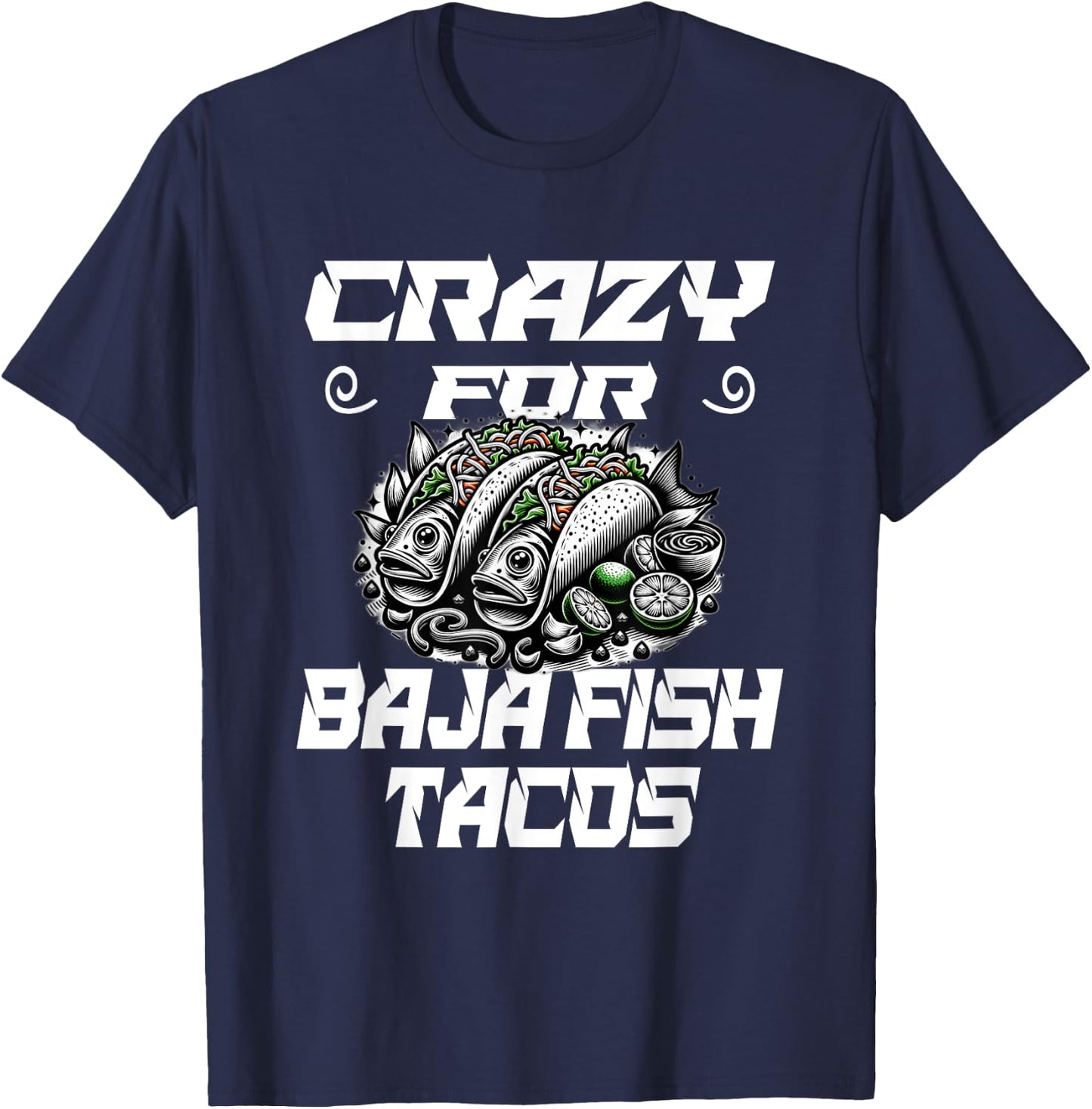 Crazy For Baja Fish Tacos - Taco Lover T-Shirt - T-Shirt | Navy