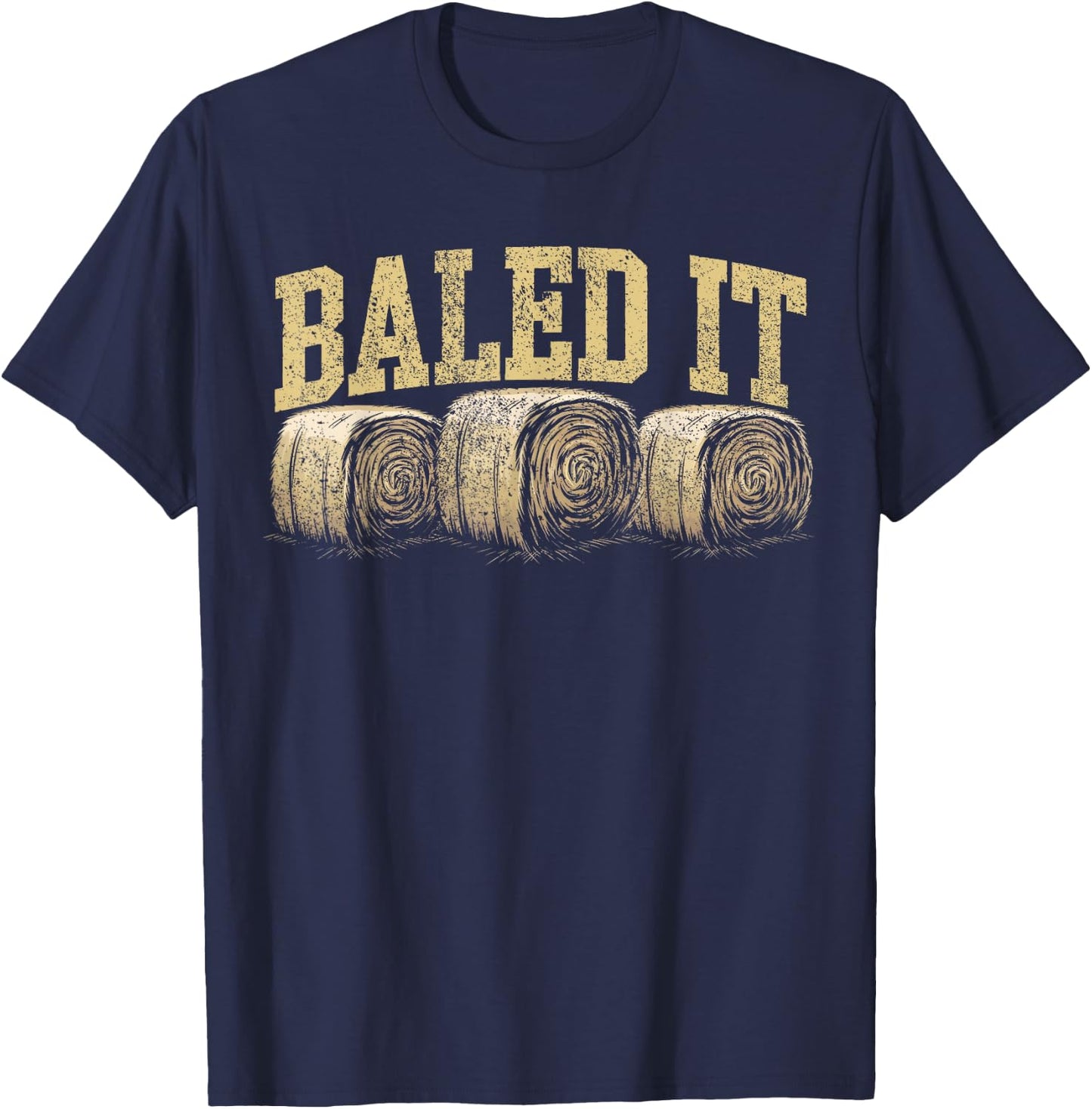 Baled It Hay Season Hay Farmer T-Shirt - T-Shirt | Navy