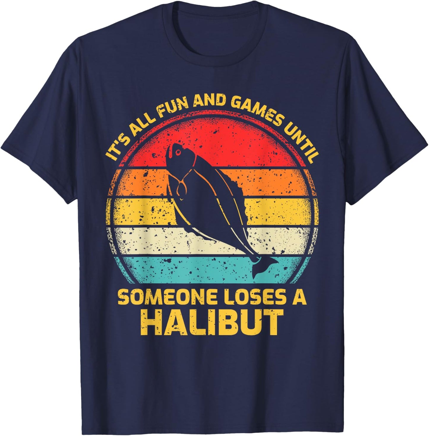 Fishing Vintage Fun And Games Until Someone Loses A Halibut T-Shirt - T-Shirt | Navy