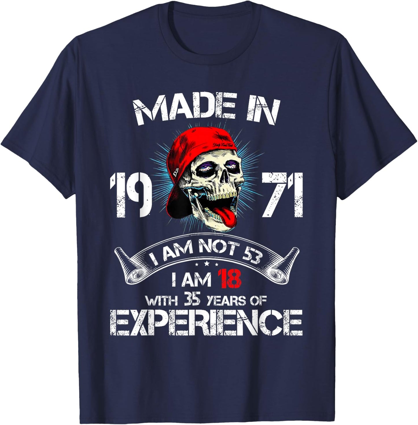 Made In 1971 I Am Not 53 I'm 18 With 35 Years Of Experience T-Shirt - T-Shirt | Navy