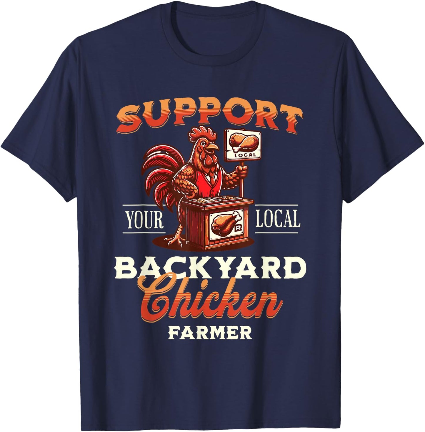 Support Your Local Backyard Chicken Farmer Poultry Farming T-Shirt - T-Shirt | Navy