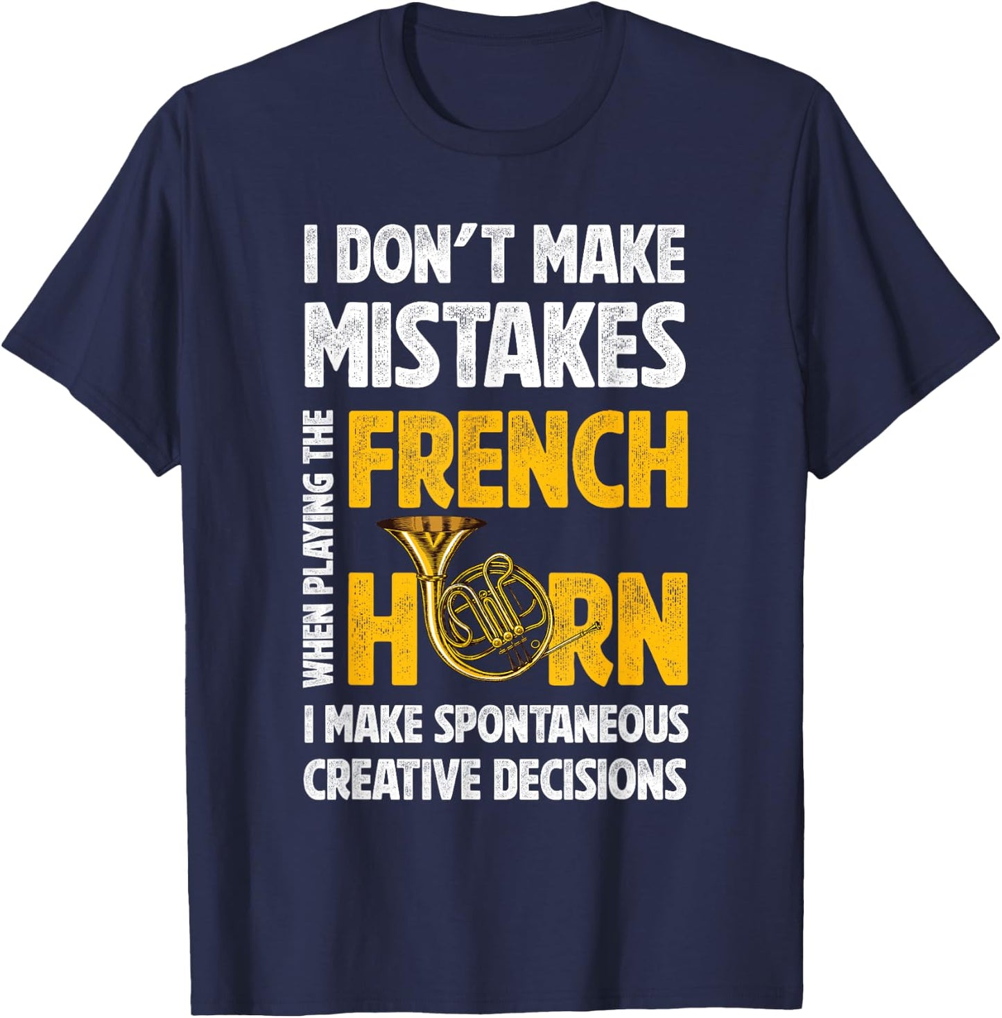 I Don't Make Mistakes When Playing French Horn Hornist T-Shirt - T-Shirt | Navy