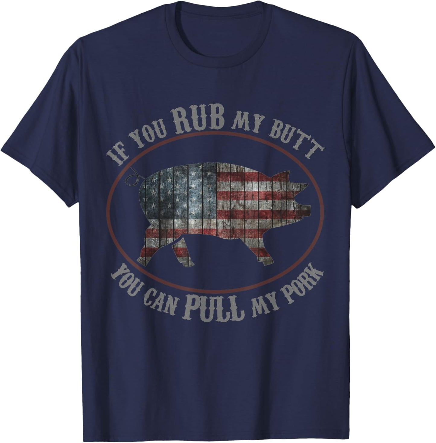 Patriotic BBQ Rub My Butt Pull My Pork Funny T Shirt Women Men T-Shirt - T-Shirt | Navy