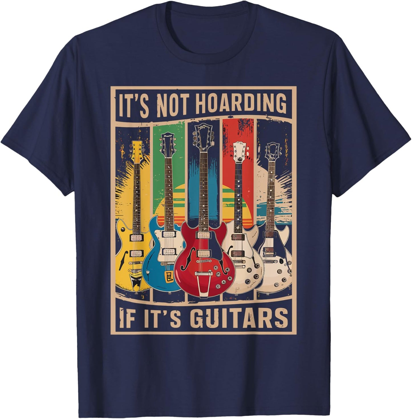 Its Not Hoarding If Its Guitars - Musician - Guitar Player T-Shirt - T-Shirt | Navy