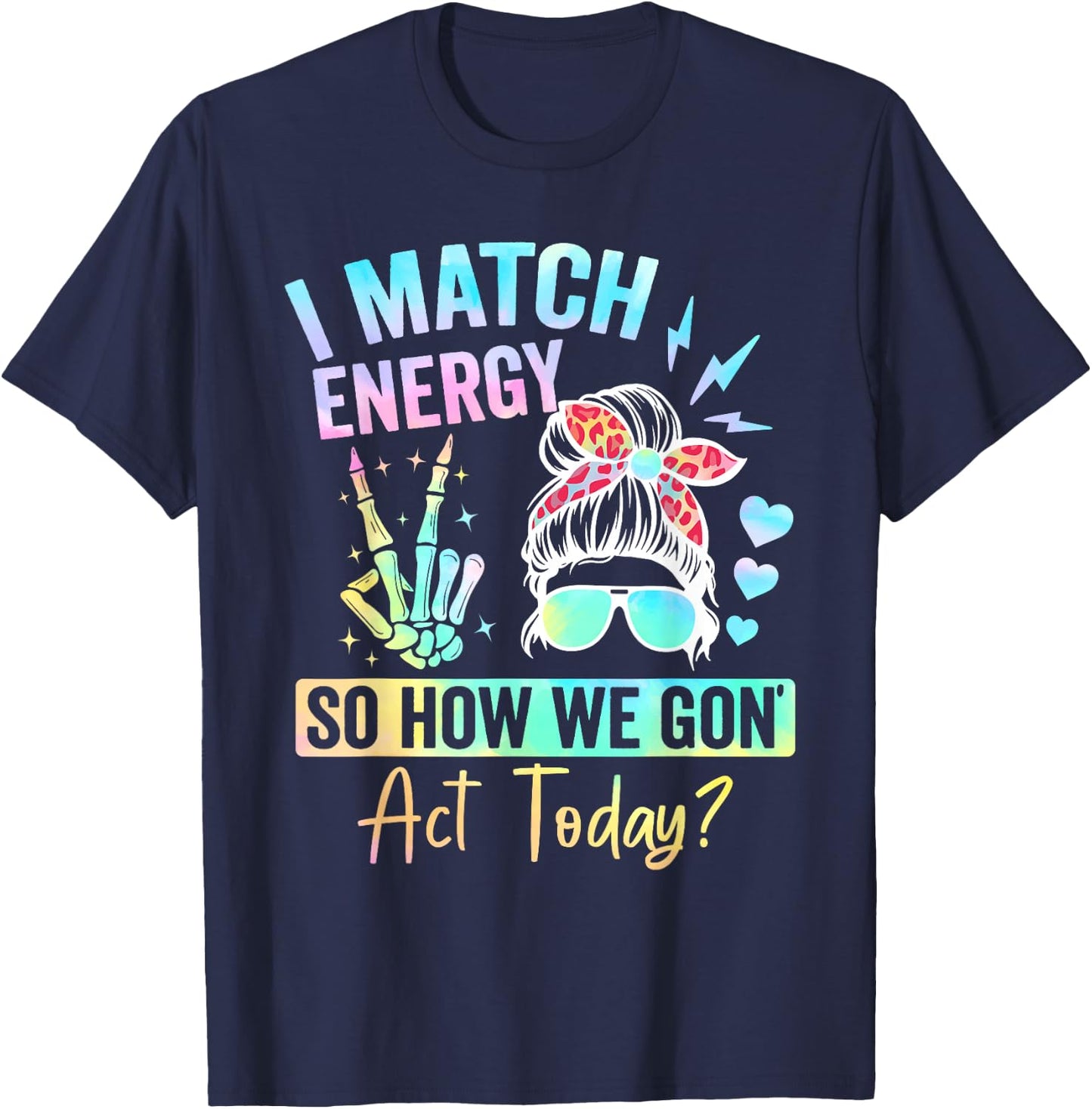 I Match Energy So How We Gone Act Today T-Shirt - T-Shirt | Navy