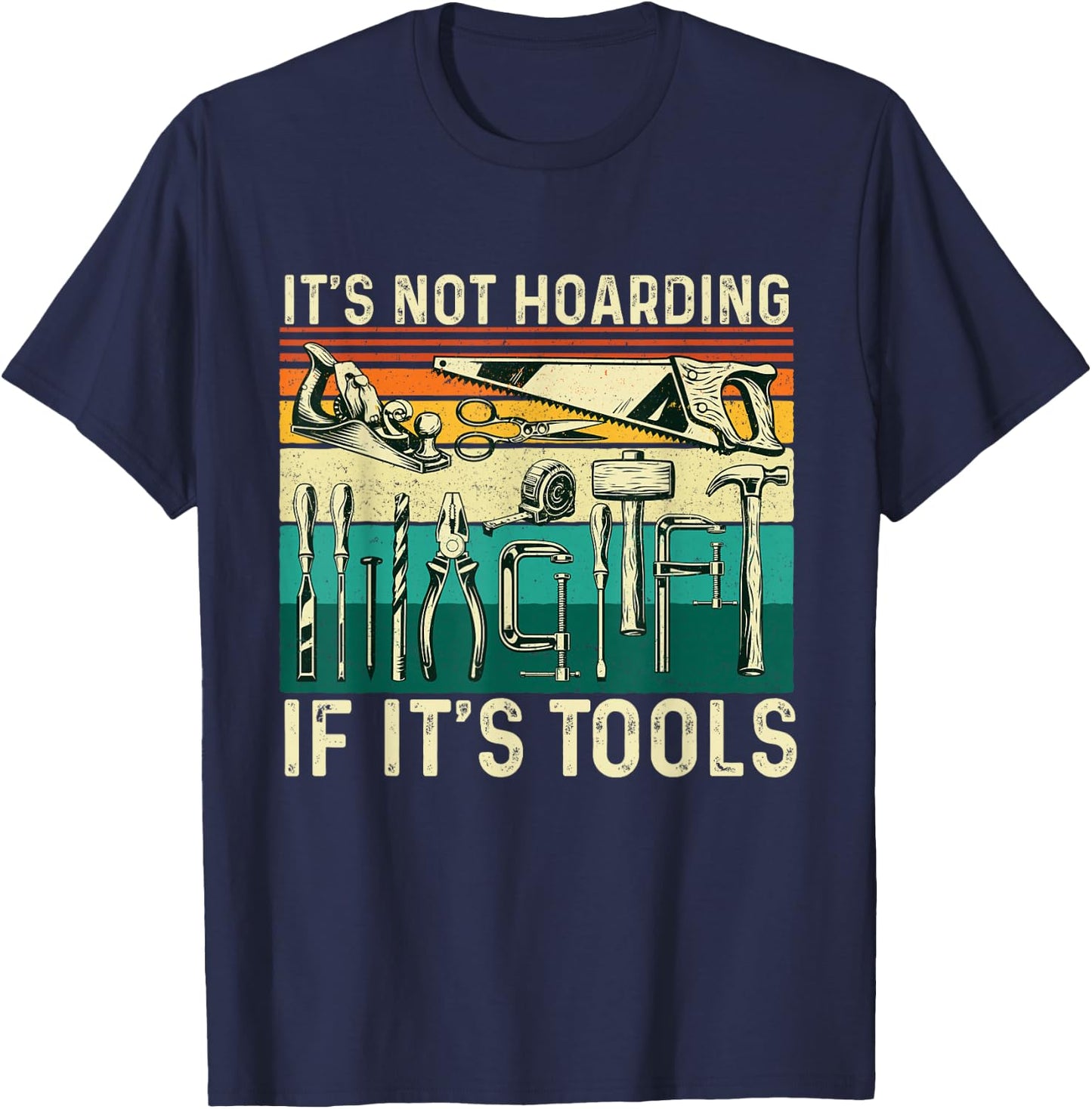 It's Not Hoarding If It's Tools - Woodworking Woodworker T-Shirt - T-Shirt | Navy