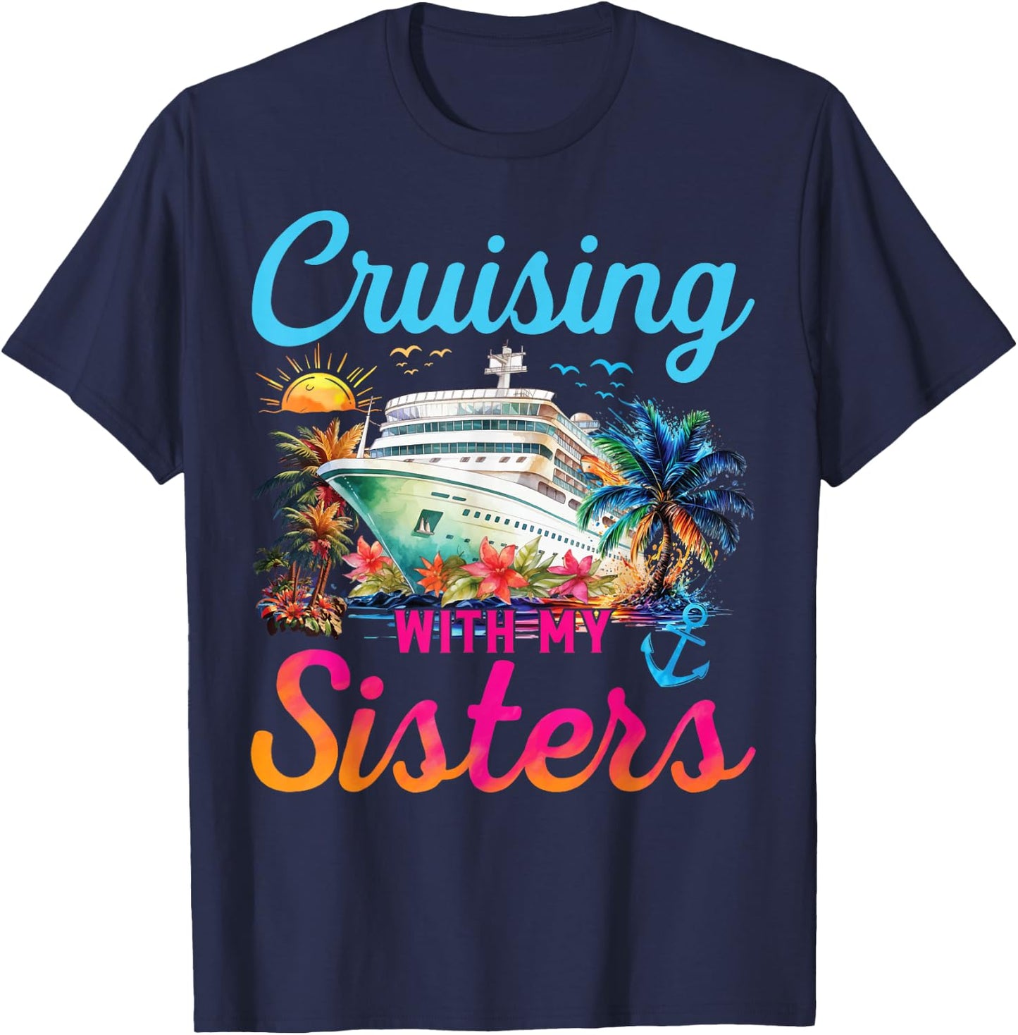 Cruising With My Sisters Cruise Trip Vacation Sisters Trip T-Shirt - T-Shirt | Navy