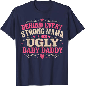 Behind Every Strong Mama is Her Ugly Baby Daddy T-Shirt - T-Shirt | Navy
