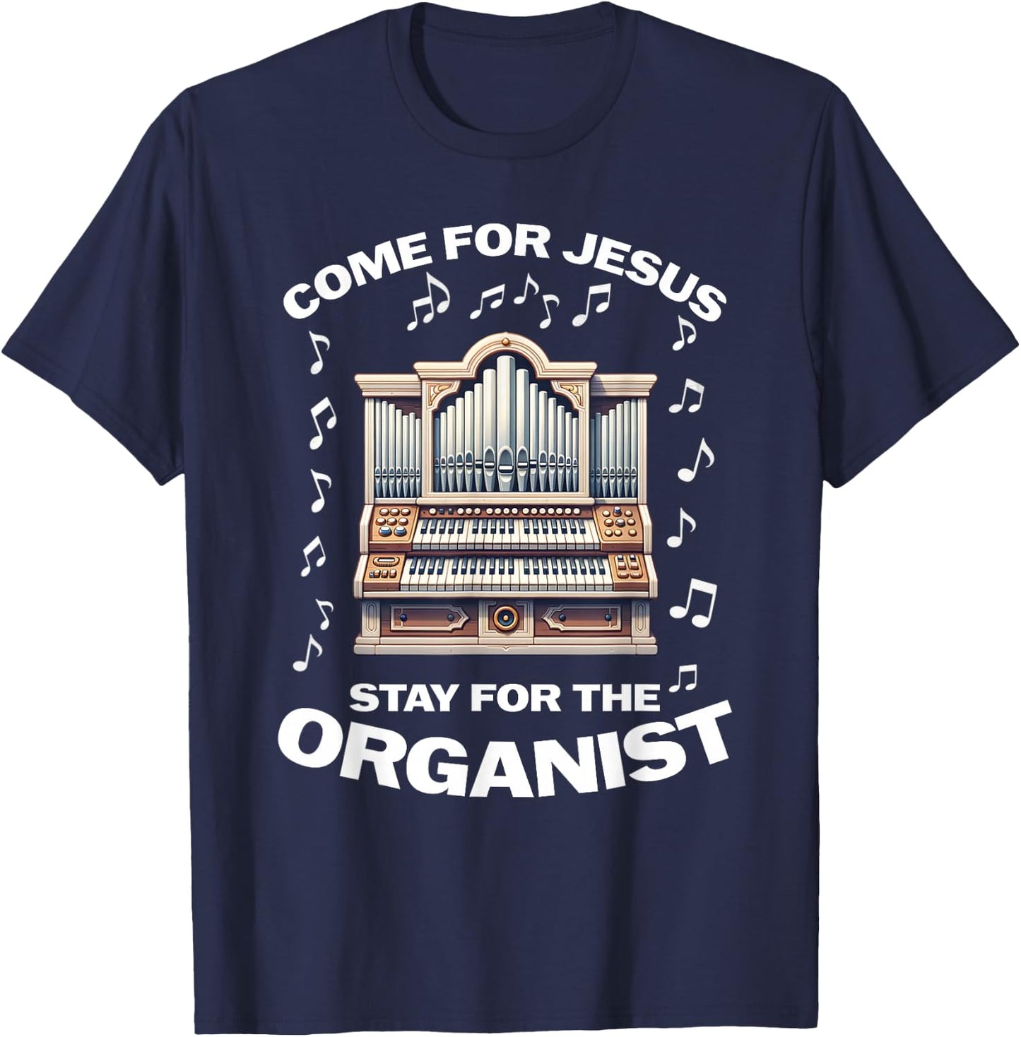 Come for Jesus Stay for the Organist T-Shirt - T-Shirt | Navy