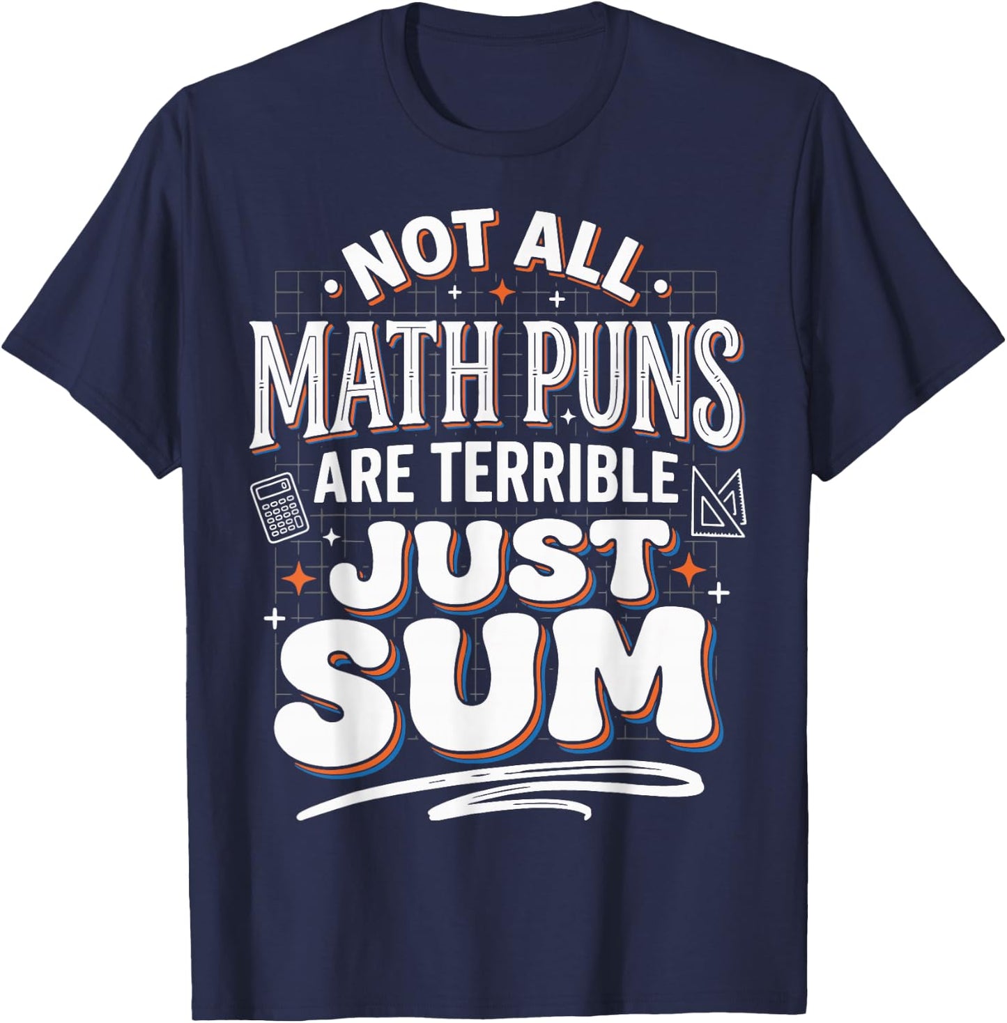Not All Math Puns are Terrible Just Sum T-Shirt - T-Shirt | Navy