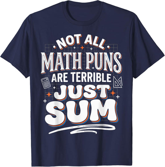 Not All Math Puns are Terrible Just Sum T-Shirt - T-Shirt | Navy