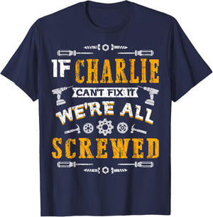 If Charlie Can't Fix it We're All Screwed Funny Father's Day T-Shirt - T-Shirt | Navy