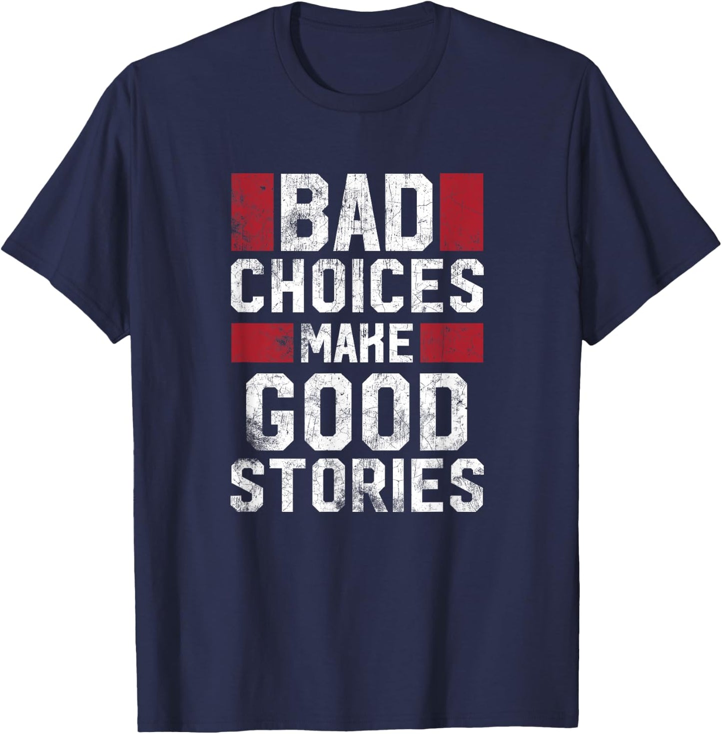 Bad Choices Make Good Stories T Shirt Vintage Funny Sayings T-Shirt - T-Shirt | Navy