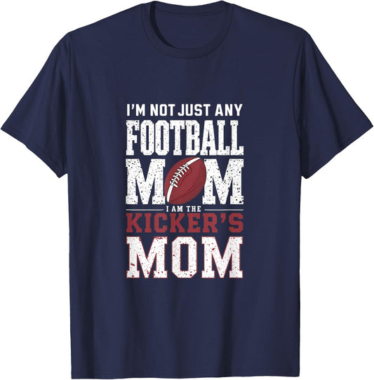 I’m Not Just Any Football Mom I Am The Kicker’s Mom T-Shirt - T-Shirt | Navy