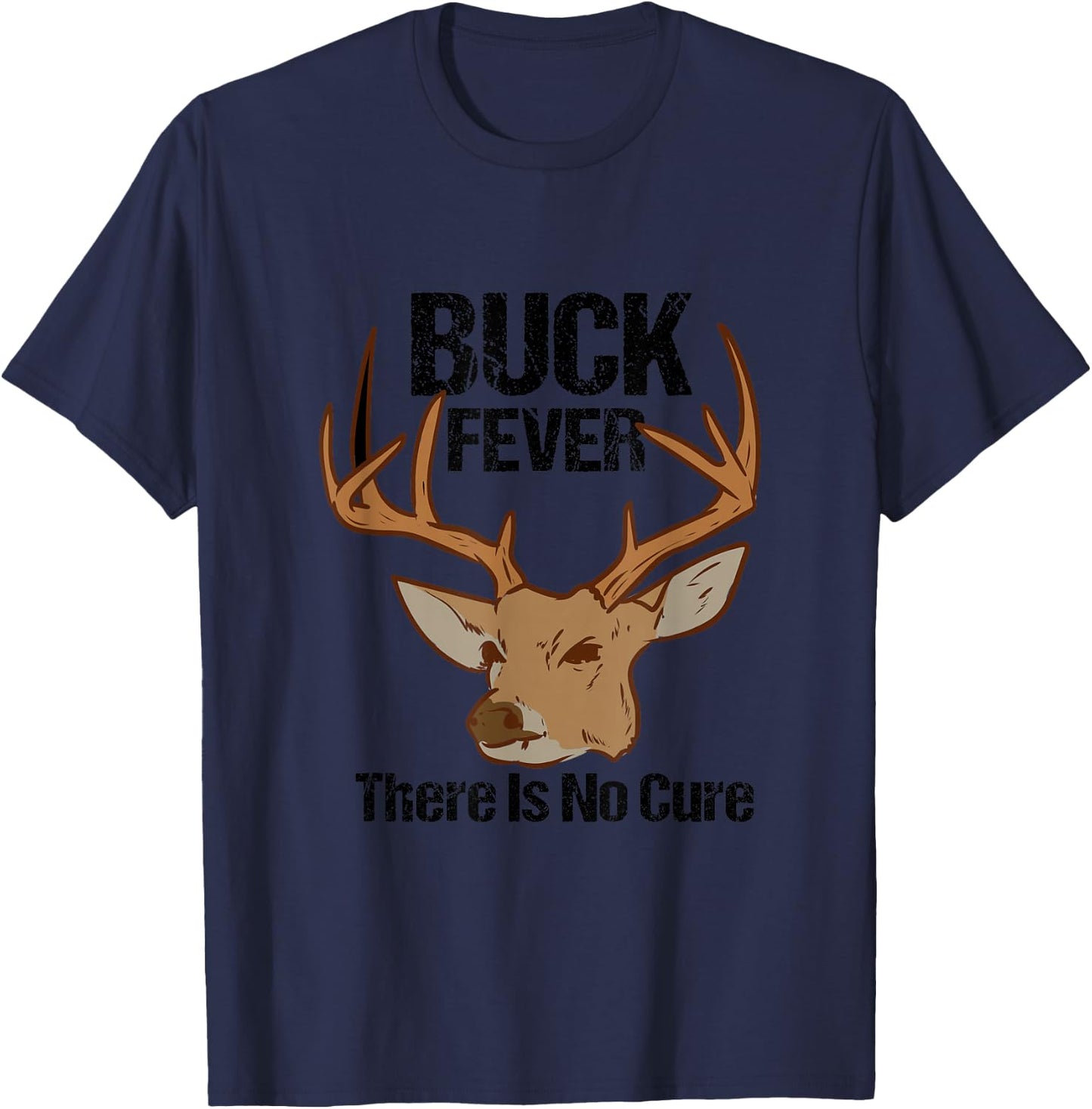 Buck Fever There Is No Cure Funny Hunting Deer Season T-Shirt - T-Shirt | Navy