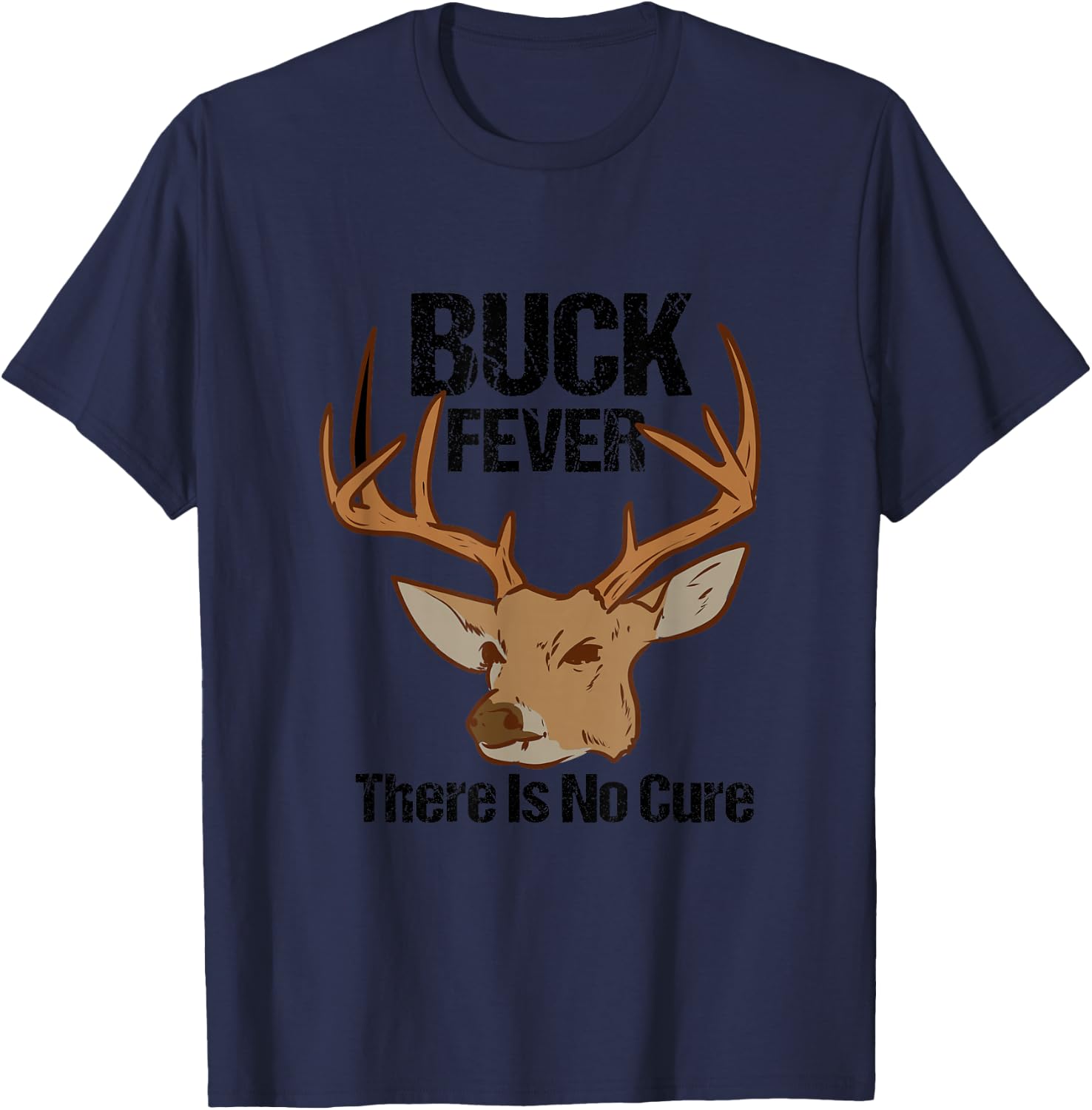 Buck Fever There Is No Cure Funny Hunting Deer Season T-Shirt - T-Shirt | Navy