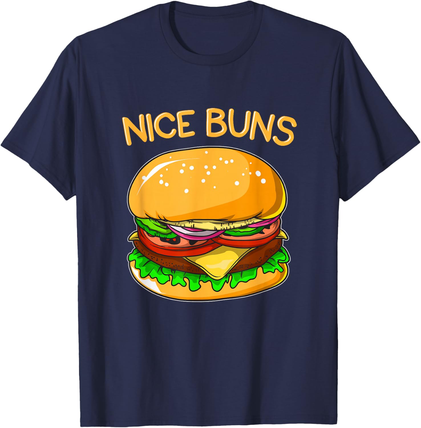 Funny Burger Shirt Hamburger Cheeseburger Nice Buns Pun Gift T-Shirt - T-Shirt | Navy