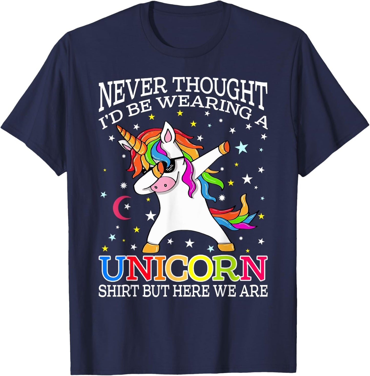 Never Thought I'd Be Wearing A Unicorn Shirt But Here We Are T-Shirt - T-Shirt | Navy