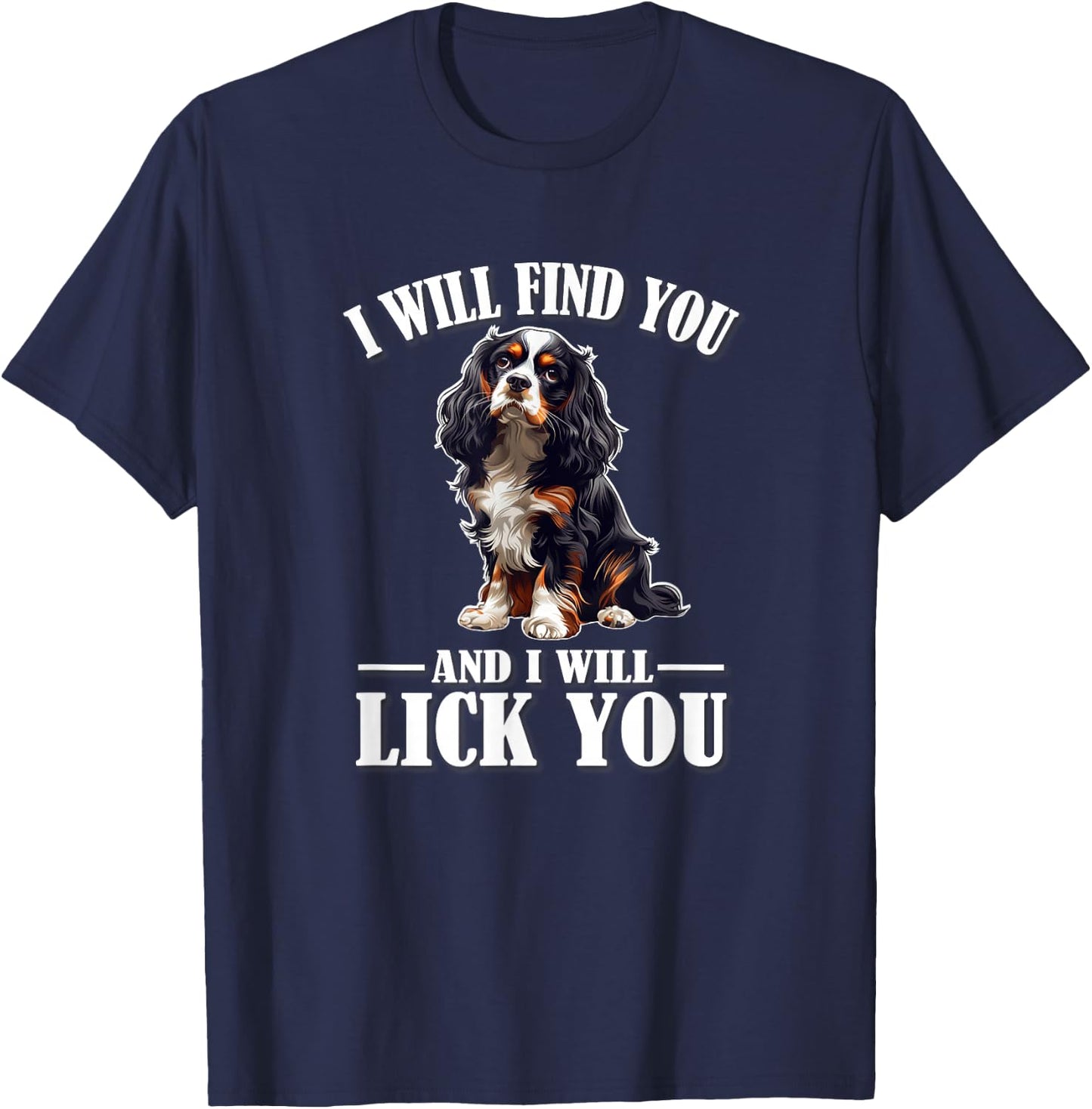 Funny Find You Lick You Tri Color Cavalier Dog Mom Lover T-Shirt - T-Shirt | Navy