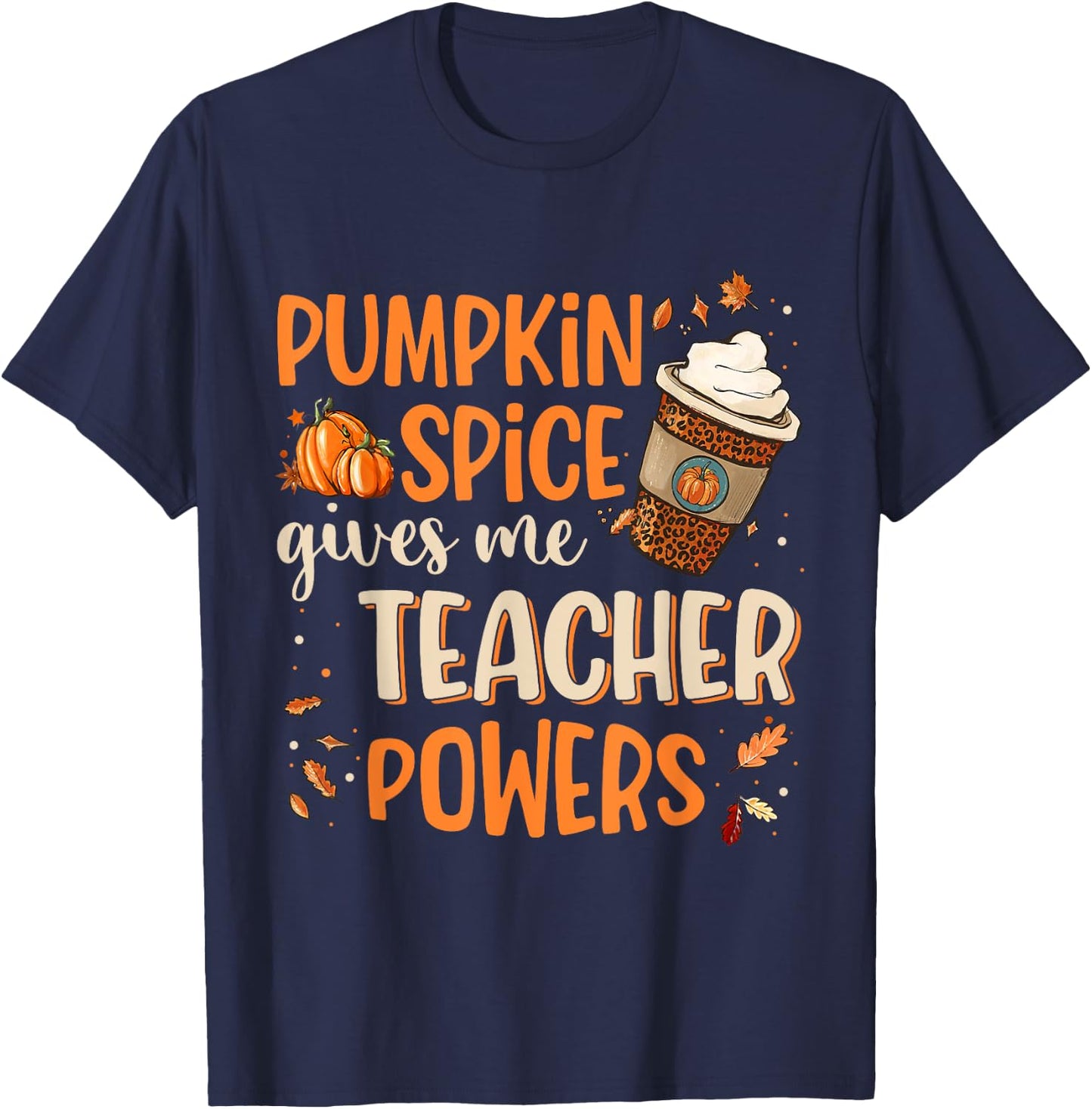 Pumpkin Spice Gives Me Teacher Powers Fall Thanksgiving Gift Men Women T-Shirt - T-Shirt | Navy