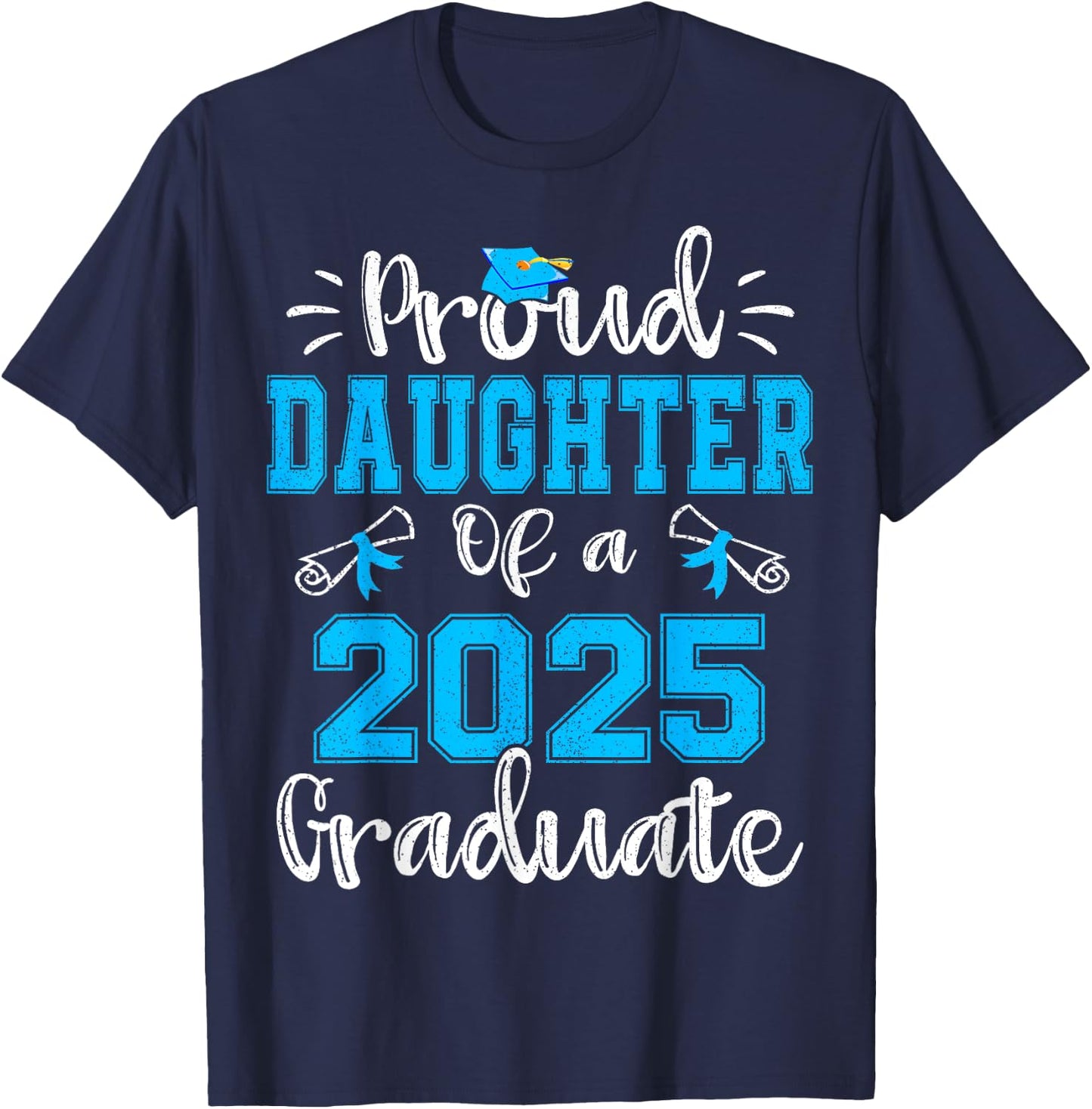 Proud Daughter of a 2025 Graduate Class of 2025 Senior 25 T-Shirt - T-Shirt | Navy