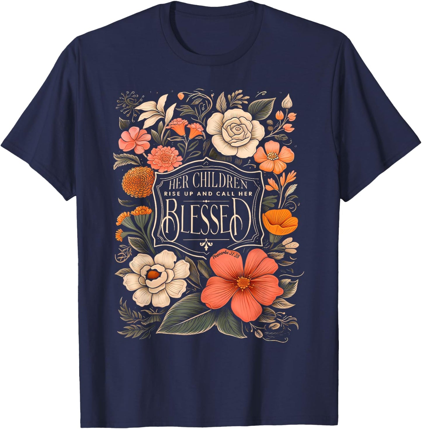 Her Children Rise Up And Call Her Blessed Christian Floral T-Shirt - T-Shirt | Navy