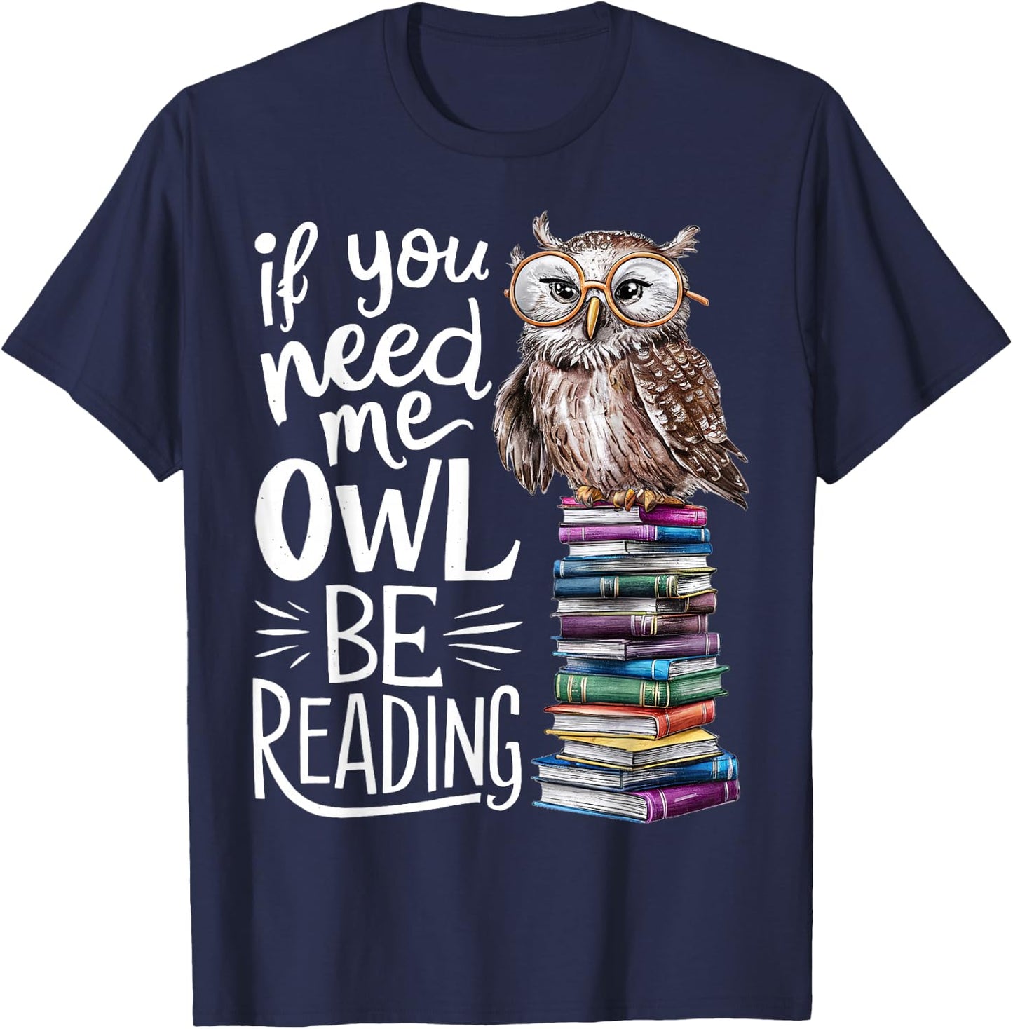 If You Need Me Owl Be Reading Cute Owl Book Lover T-Shirt - T-Shirt | Navy