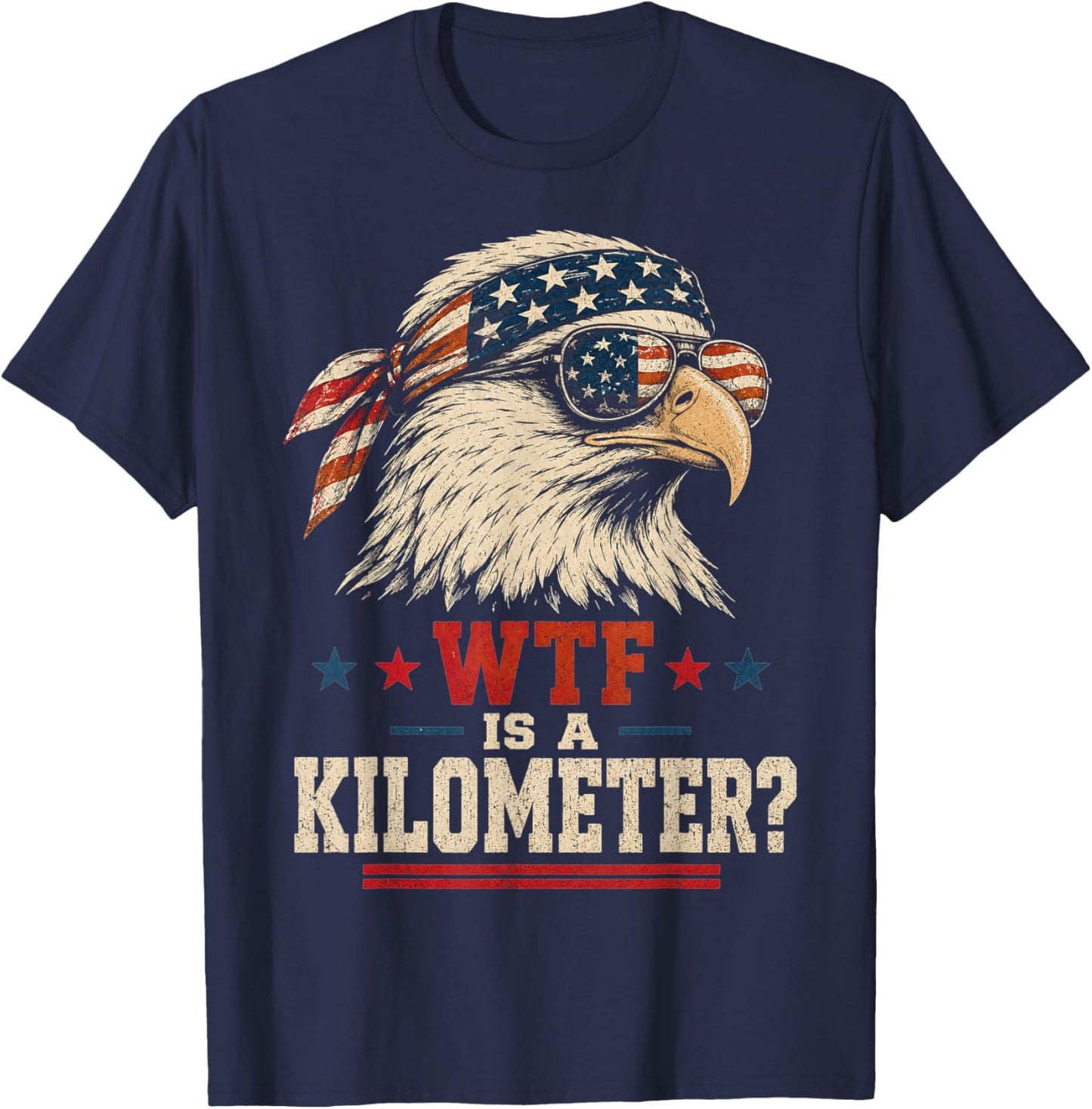 Patriotic Eagle Humor Men Women Funny WTF is A Kilometer T-Shirt - T-Shirt | Navy
