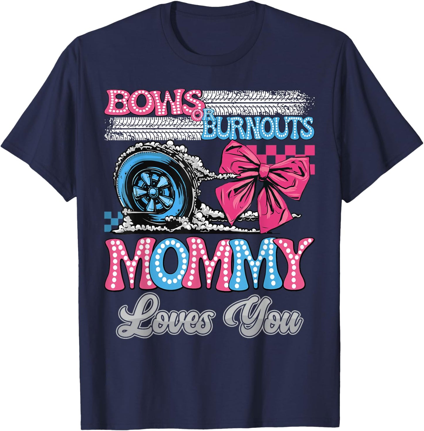 Burnouts or Bows Mommy Loves You Gender Reveal Party T-Shirt - T-Shirt | Navy