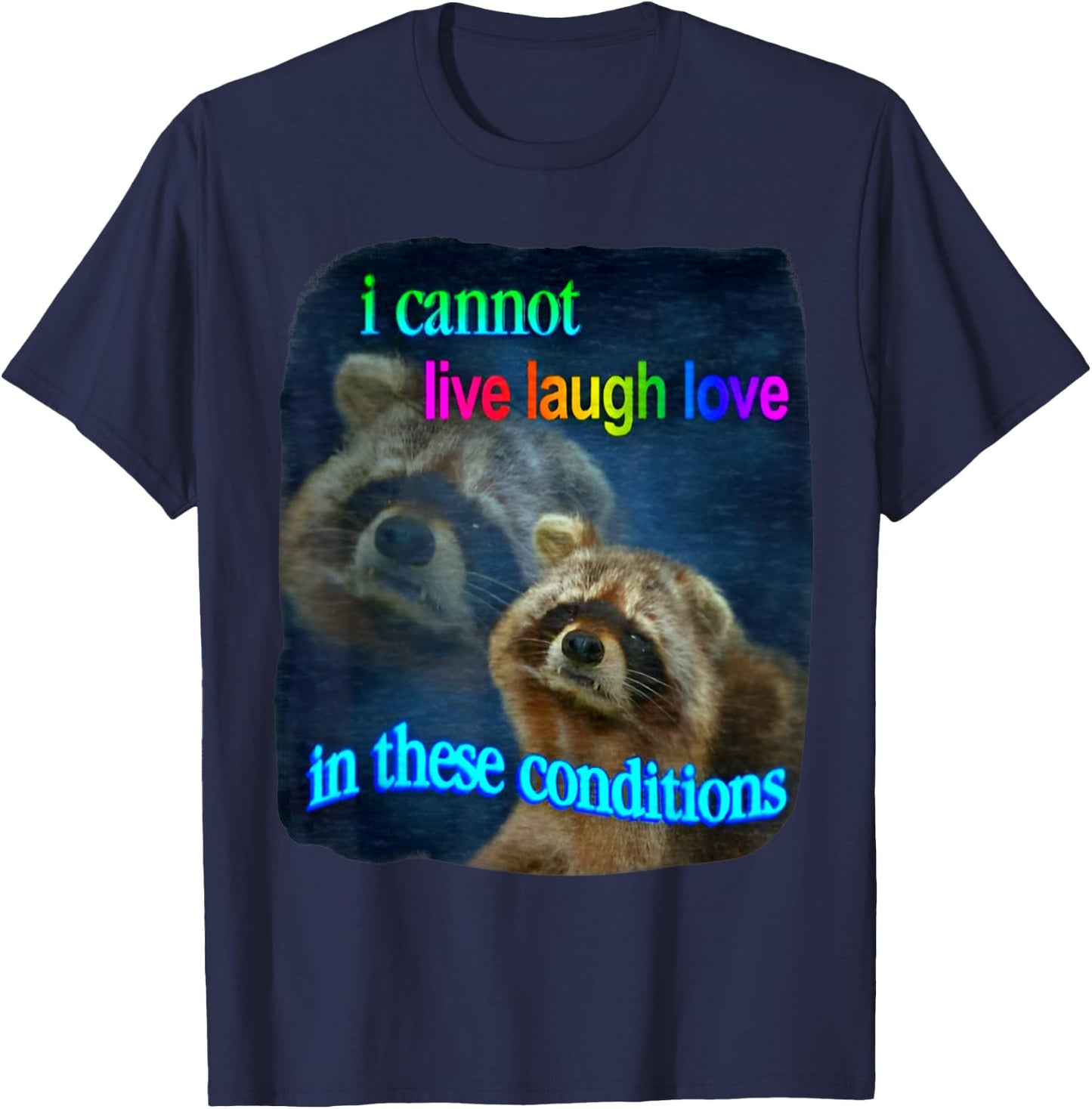 Raccoon Funny I Cannot Live Laugh Loves In These Conditions T-Shirt - T-Shirt | Navy