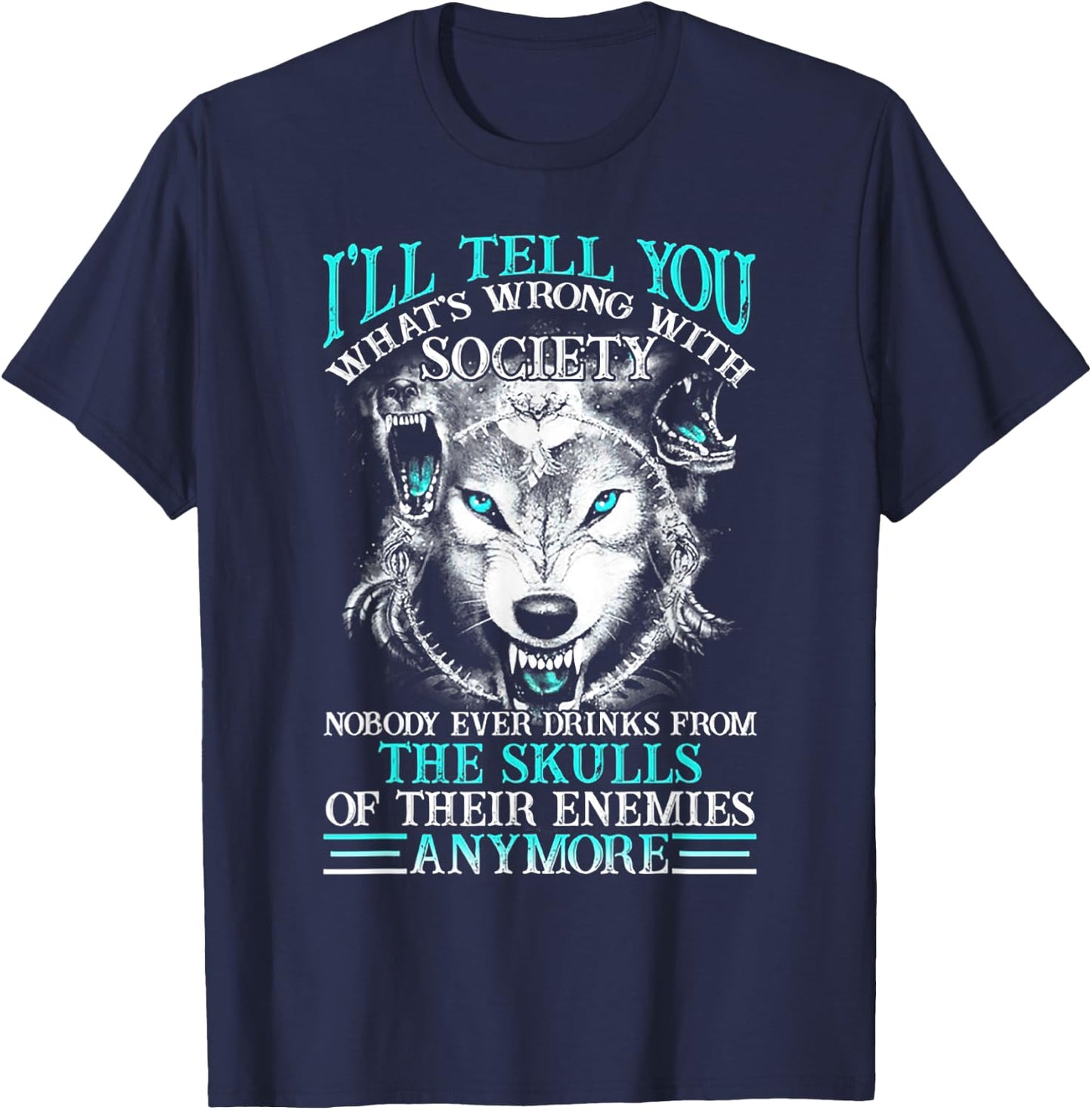 I'll Tell You What's Wrong With Society Funny Wolf T-Shirt - T-Shirt | Navy