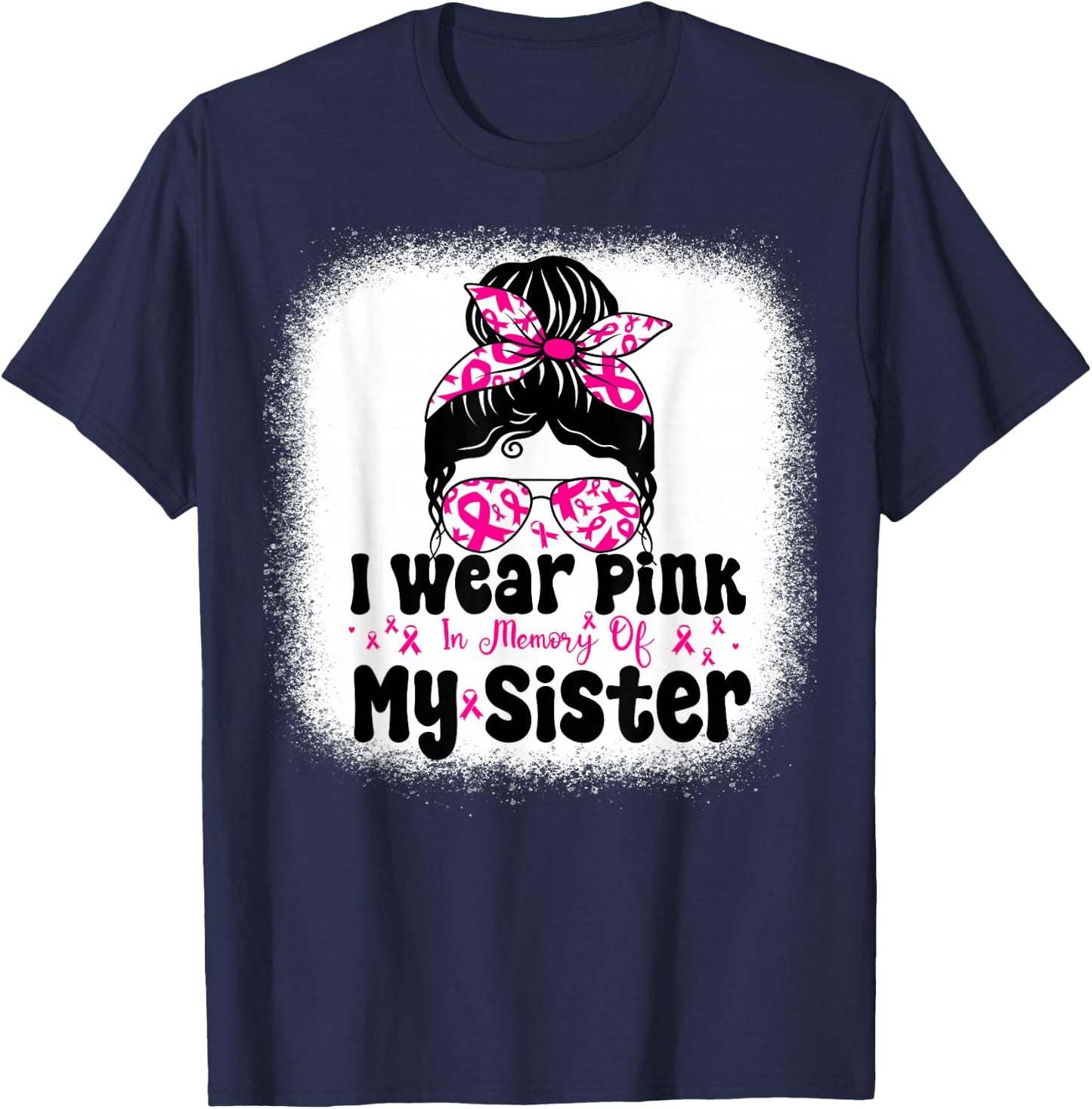 I Wear Pink In Memory Of My Sister Messy bun Breast Cancer T-Shirt - T-Shirt | Navy
