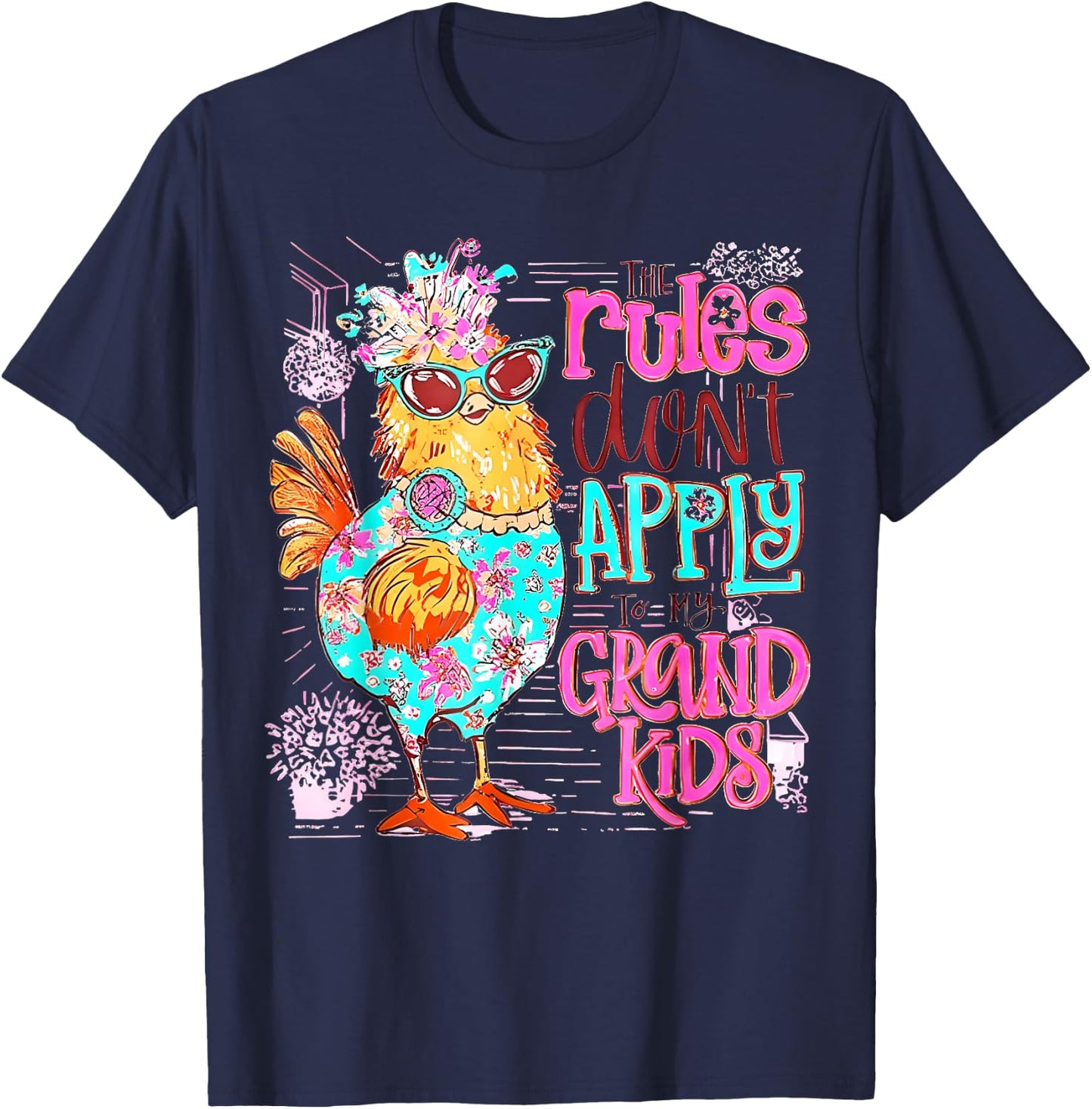 Chicken The Rules Don't Apply To My Grandkids Funny T-Shirt - T-Shirt | Navy