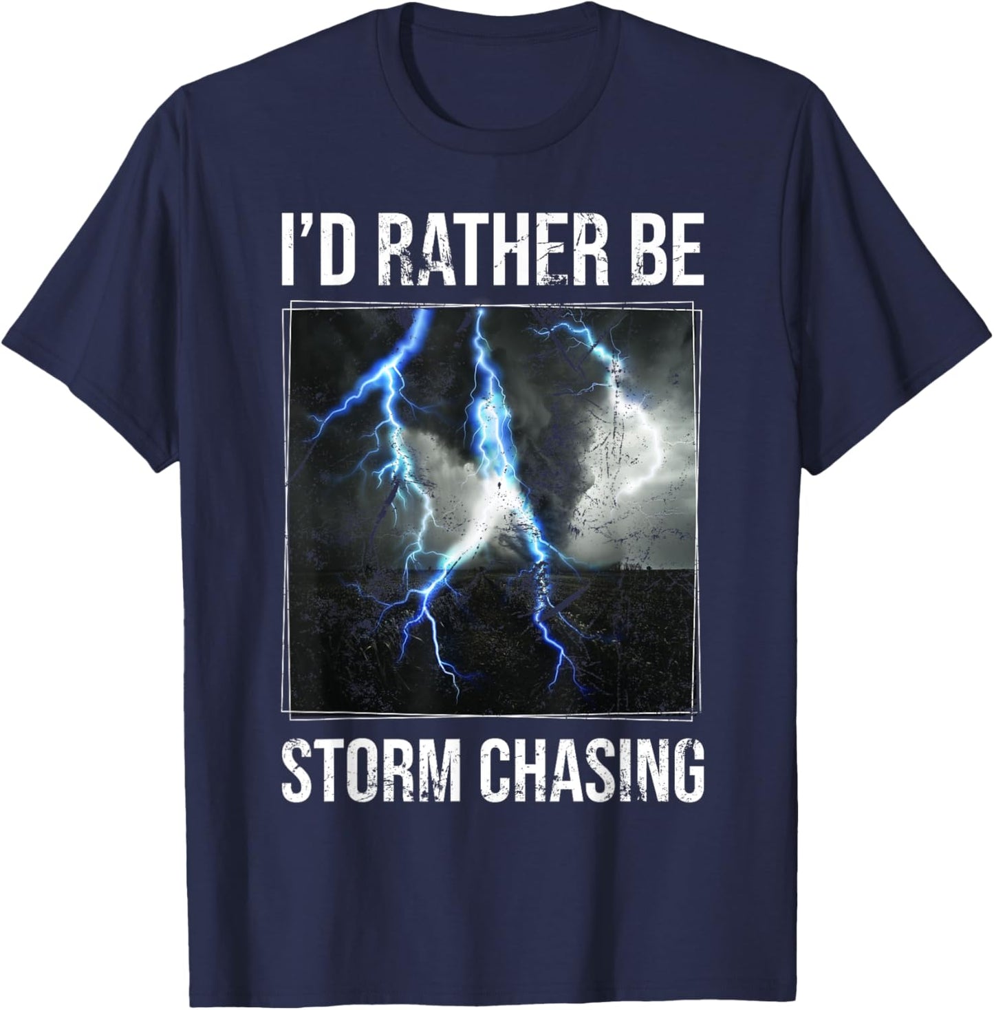 I'd Rather Be Storm Chasing Storm Enthusiasts Meteorology T-Shirt - T-Shirt | Navy