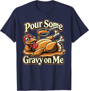 Pour Some Gravy On Me Funny Turkey For Thanksgiving Dinner T-Shirt - T-Shirt | Navy