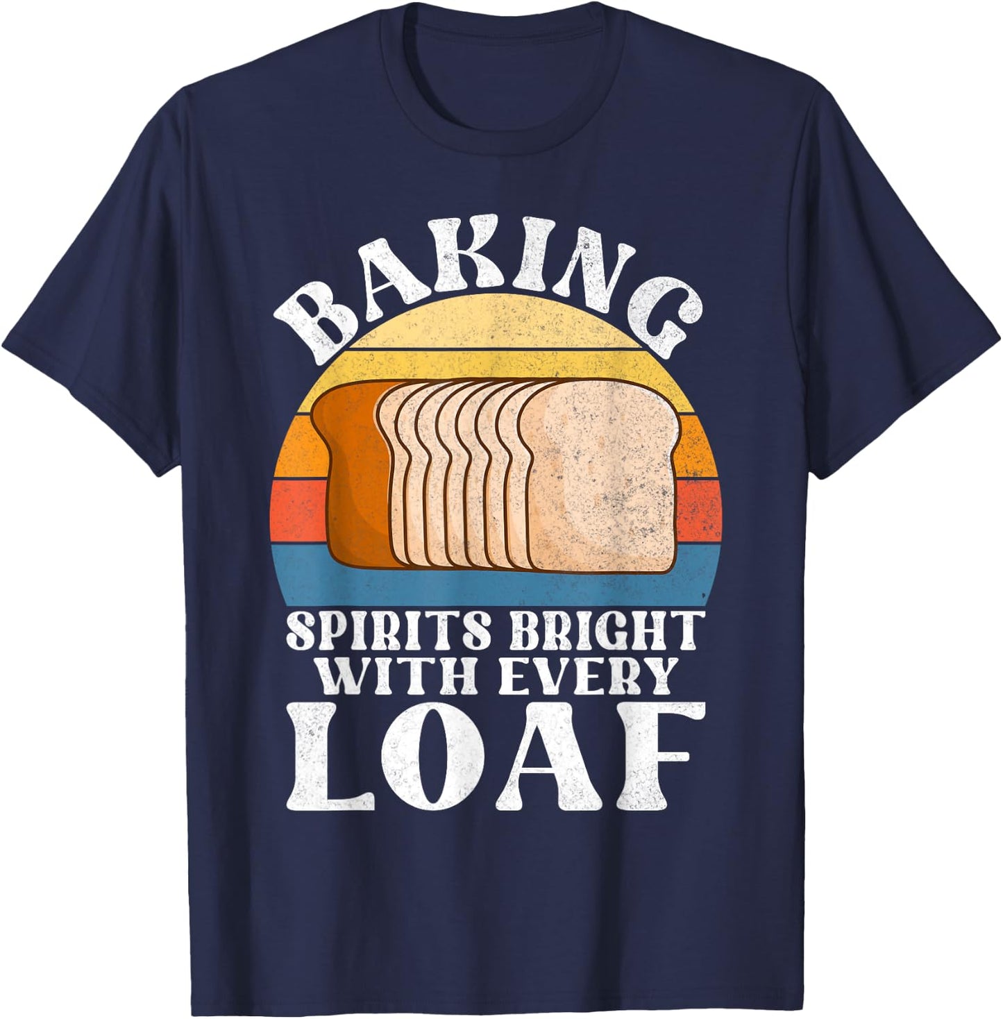 Baking Spirits bright with every Loaf Bread Baking T-Shirt - T-Shirt | Navy