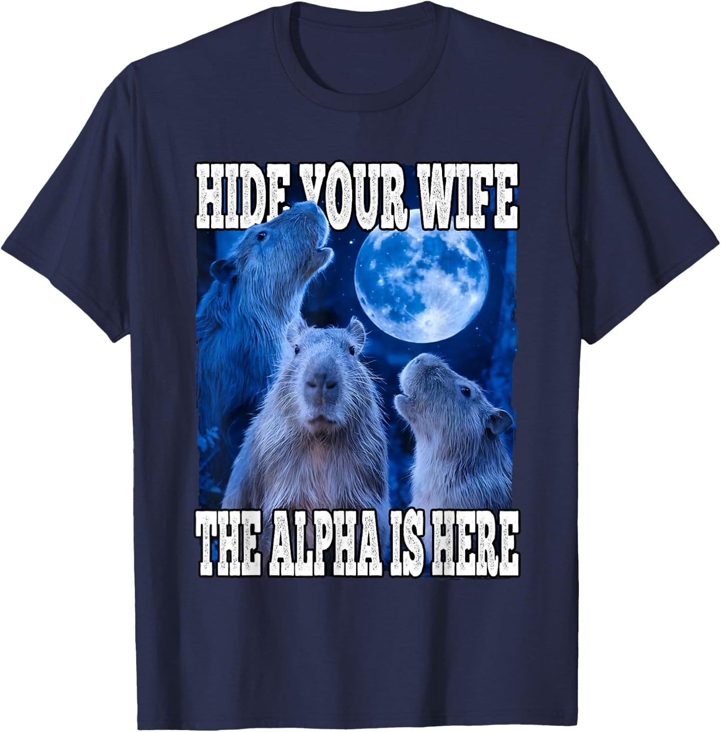 Hide Your Wife The Alpha Is Here Funny Capybara Alpha Meme T-Shirt - T-Shirt | Navy