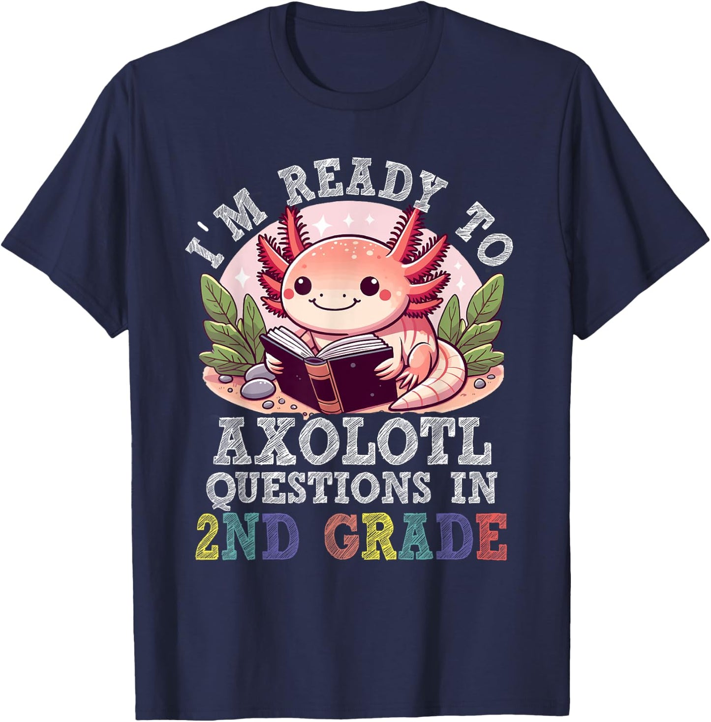 I'm Ready to Axolotl Questions in 2nd Grade Back to School T-Shirt - T-Shirt | Navy