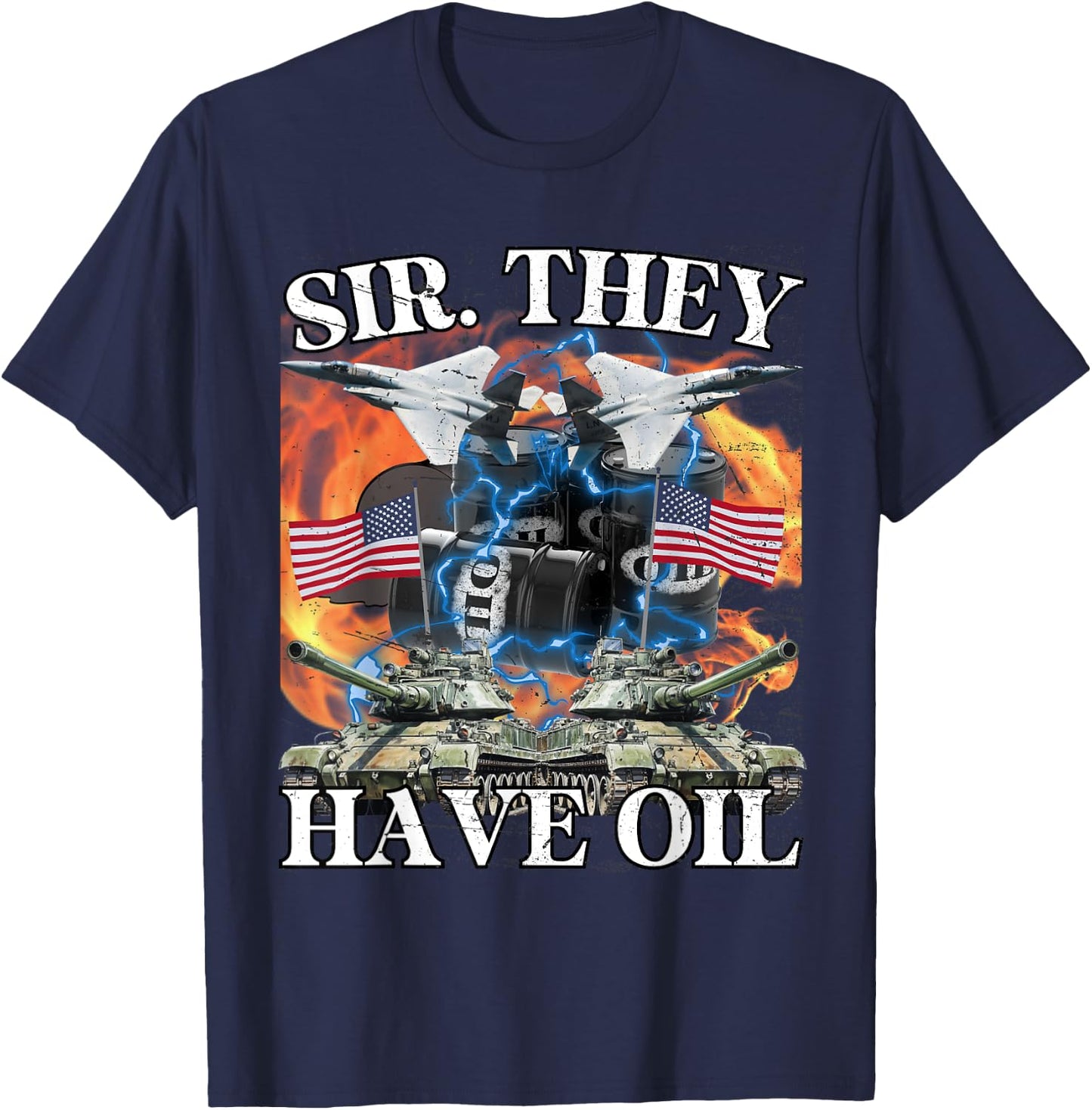 Sir They Have Oil Funny America Wants Oil Meme Patriotic Men T-Shirt - T-Shirt | Navy