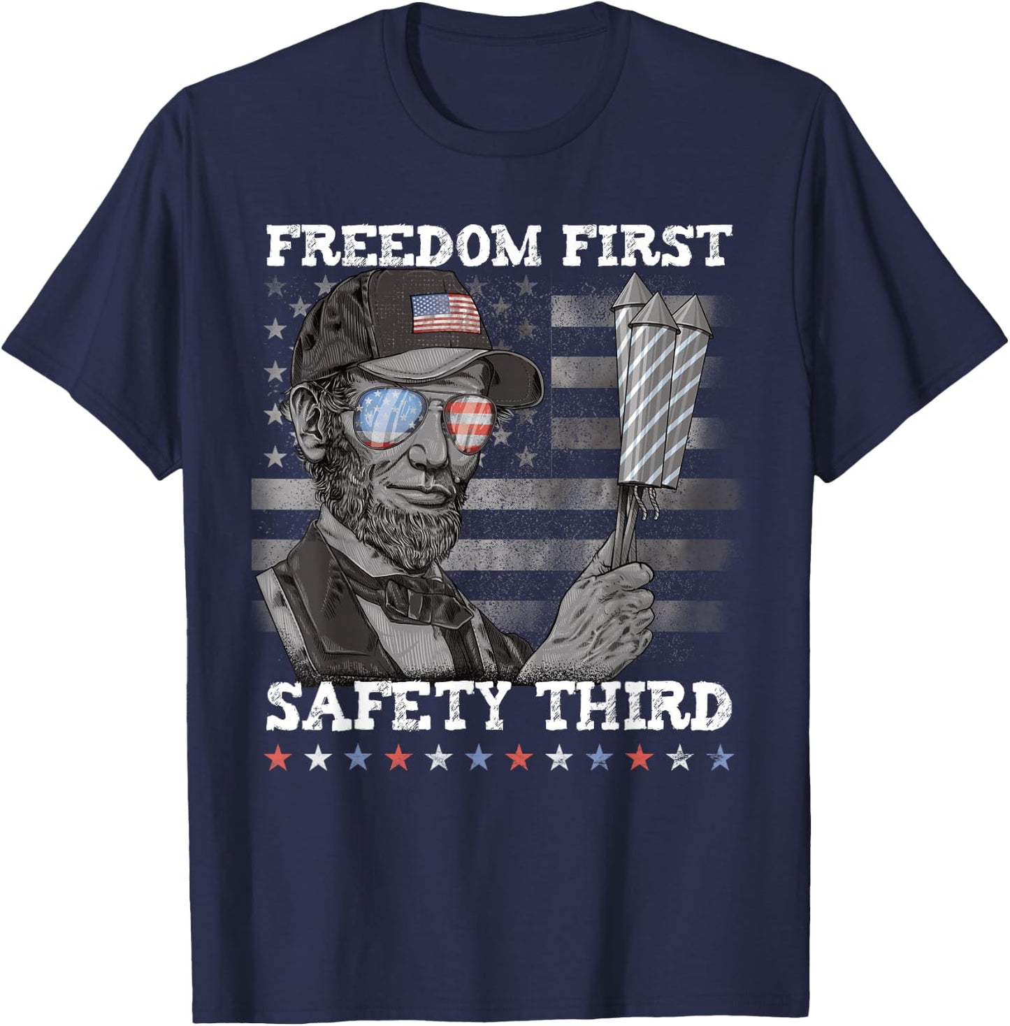 Freedom First Safety Third Fireworks 4th July Lincoln USA T-Shirt - T-Shirt | Navy
