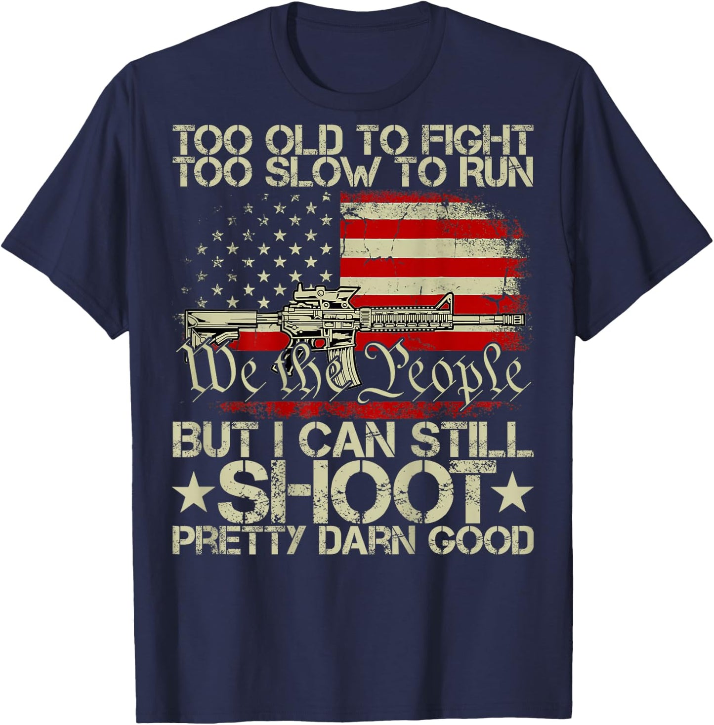 Funny Too Old to Fight Too Slow to Run But I Can Still Shoot T-Shirt - T-Shirt | Navy