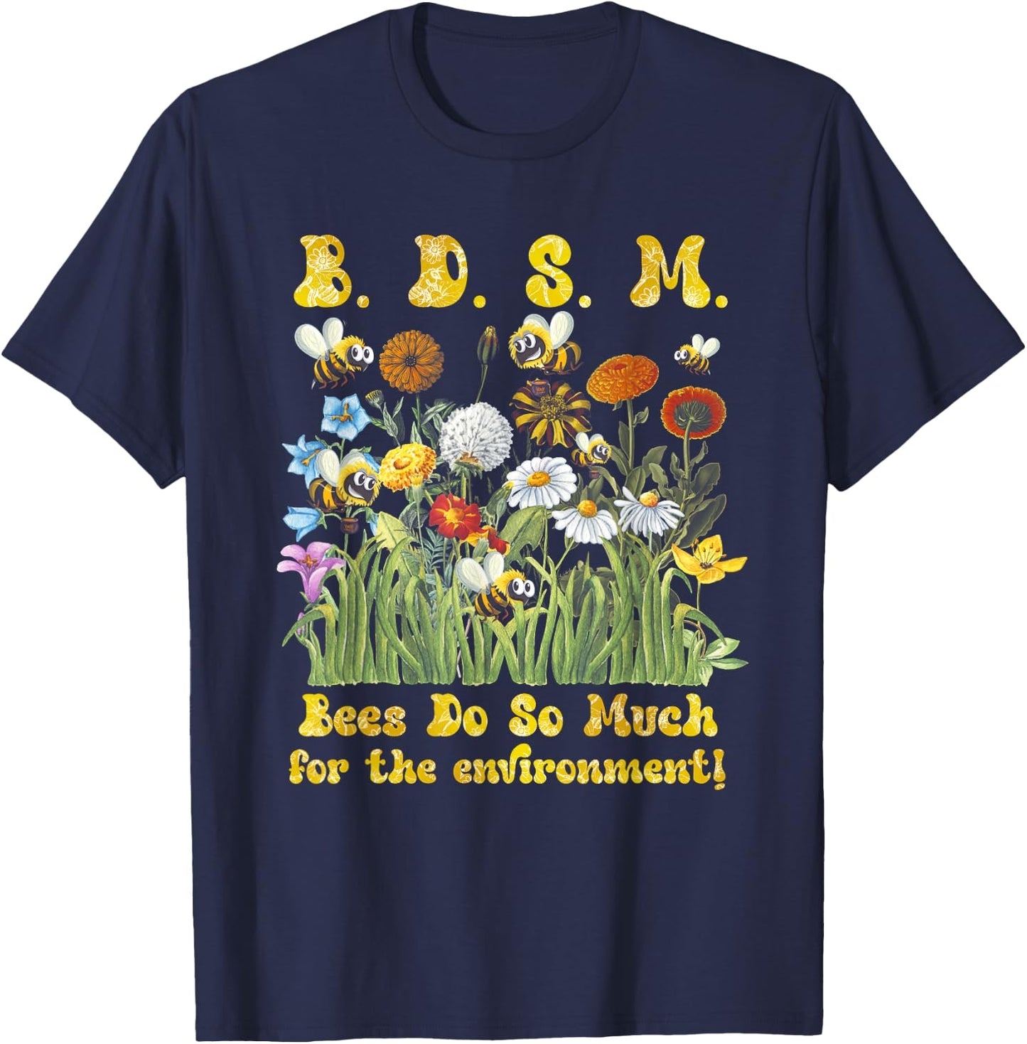 B D S M Bees Do So Much For The Environment Flower Bee T-Shirt - T-Shirt | Navy