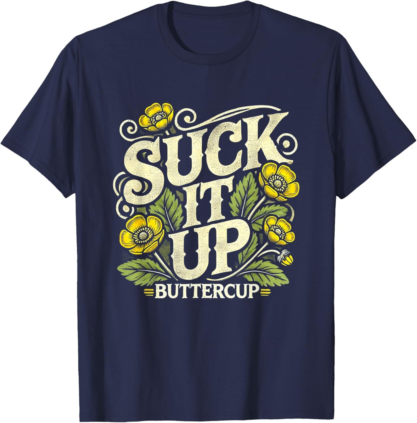 Suck It Up Buttercup Funny Saying Quote Graphic T-Shirt - T-Shirt | Navy