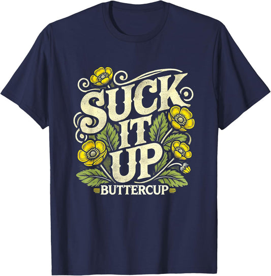 Suck It Up Buttercup Funny Saying Quote Graphic T-Shirt - T-Shirt | Navy
