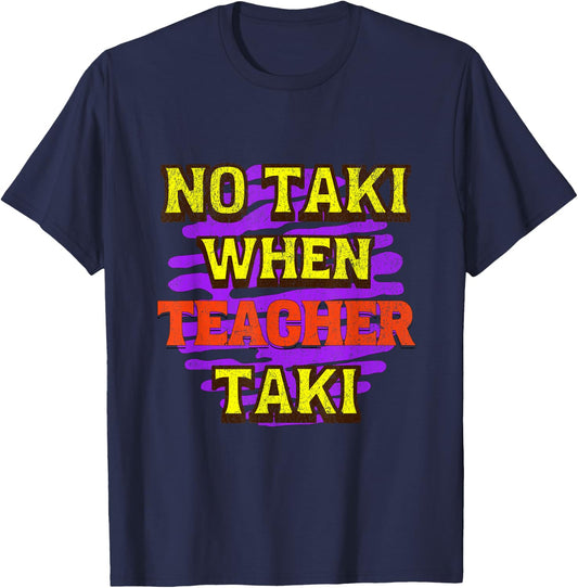 No Taki When Teacher Taki T-Shirt - T-Shirt | Navy
