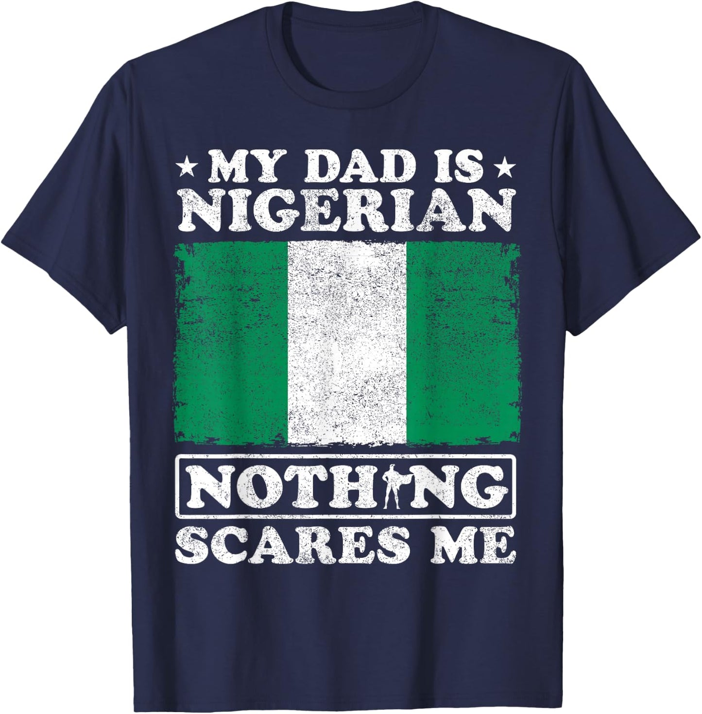 My Dad Is Nigerian Nothing Scares Me Nigeria Father's Day T-Shirt - T-Shirt | Navy